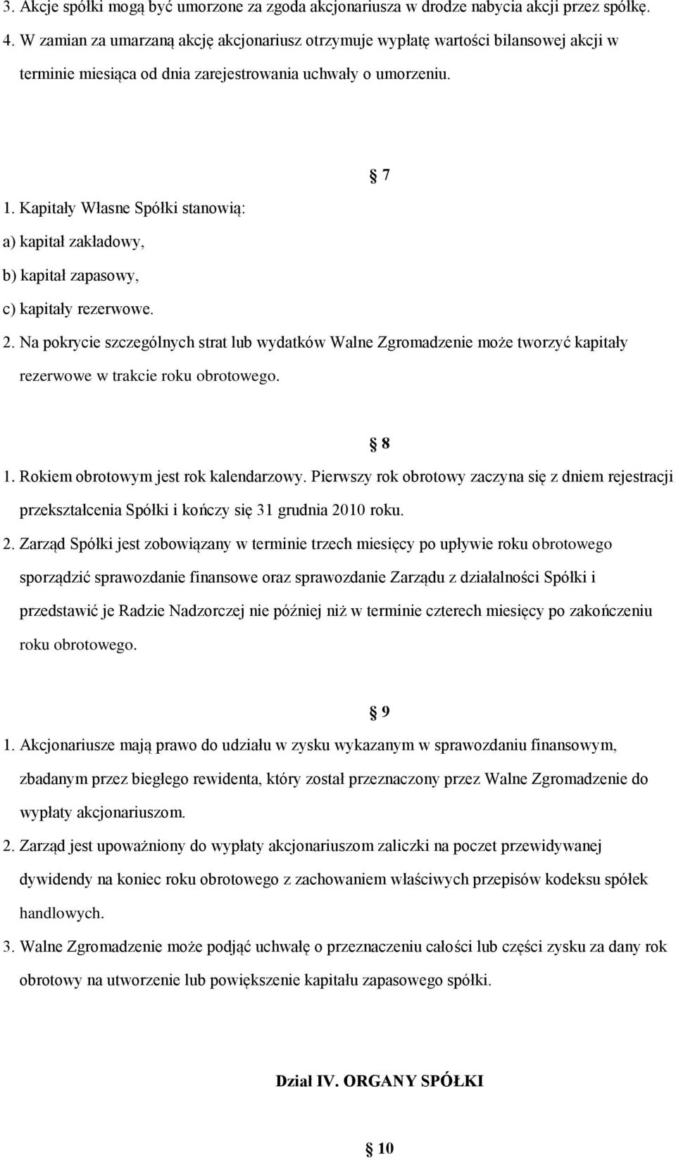 Kapitały Własne Spółki stanowią: a) kapitał zakładowy, b) kapitał zapasowy, c) kapitały rezerwowe. 2.