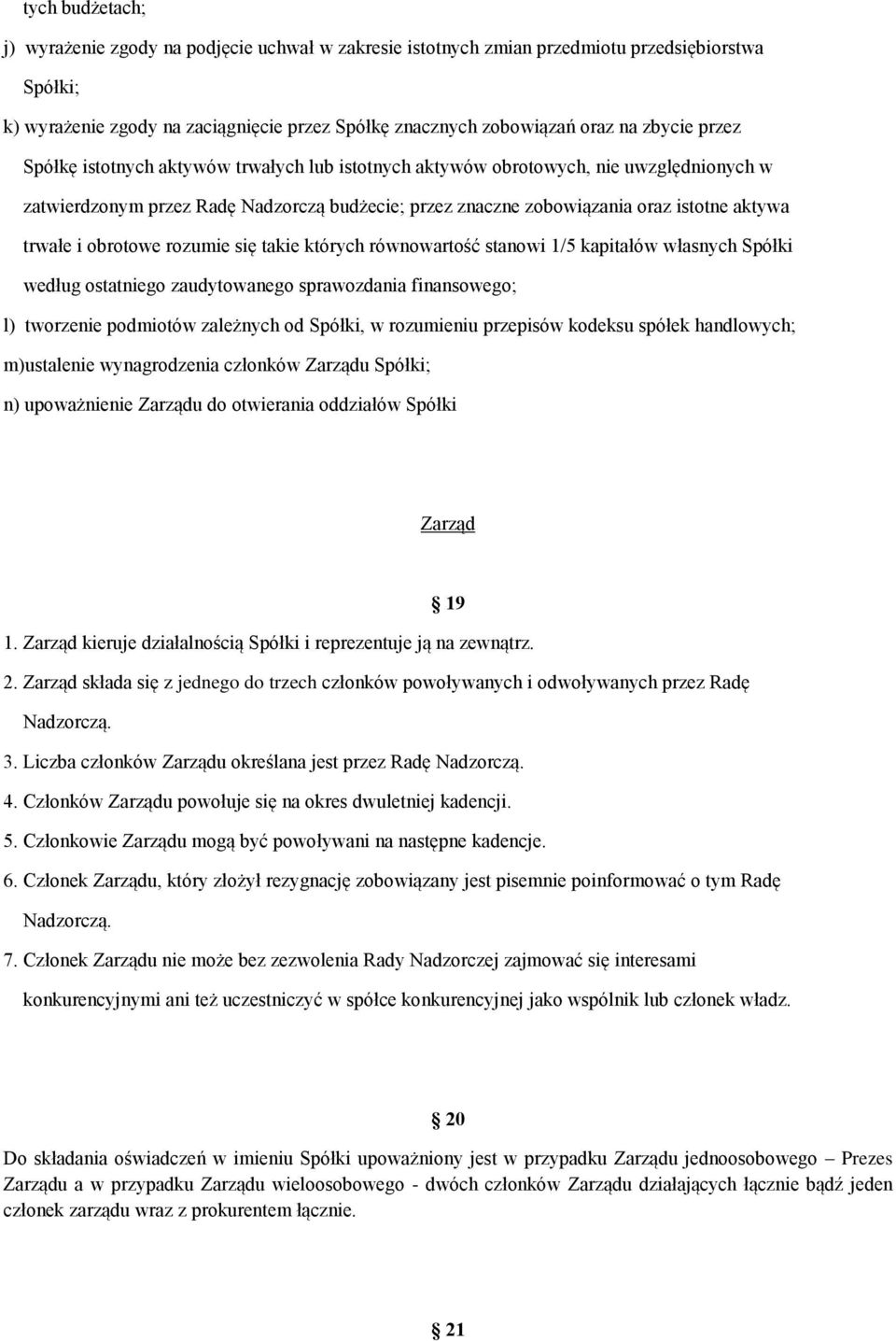 trwałe i obrotowe rozumie się takie których równowartość stanowi 1/5 kapitałów własnych Spółki według ostatniego zaudytowanego sprawozdania finansowego; l) tworzenie podmiotów zależnych od Spółki, w