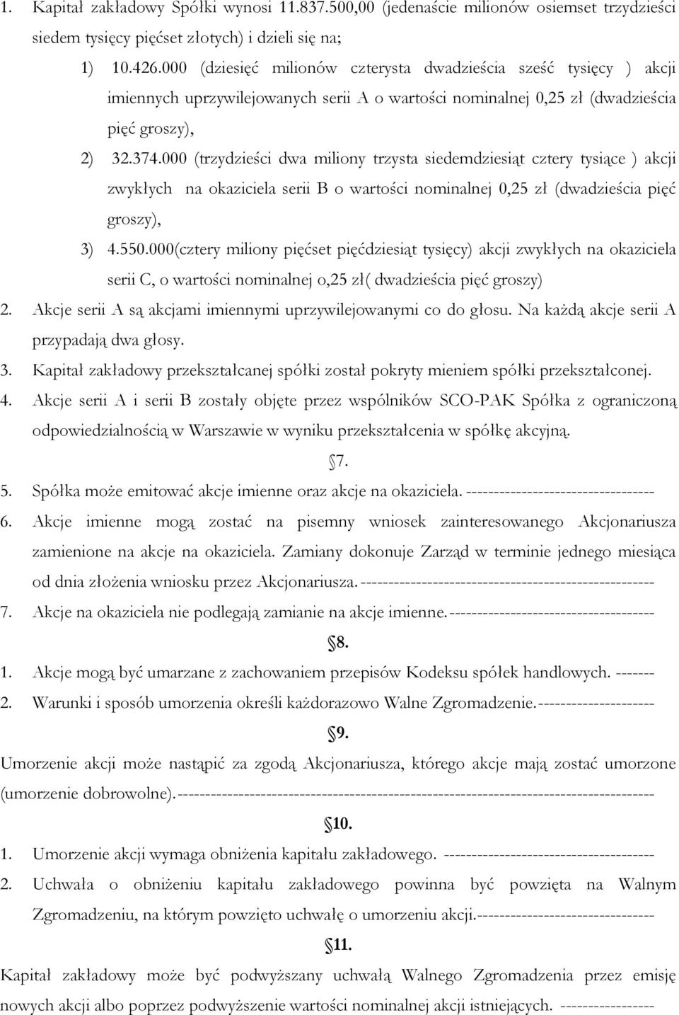 000 (trzydzieści dwa miliony trzysta siedemdziesiąt cztery tysiące ) akcji zwykłych na okaziciela serii B o wartości nominalnej 0,25 zł (dwadzieścia pięć groszy), 3) 4.550.