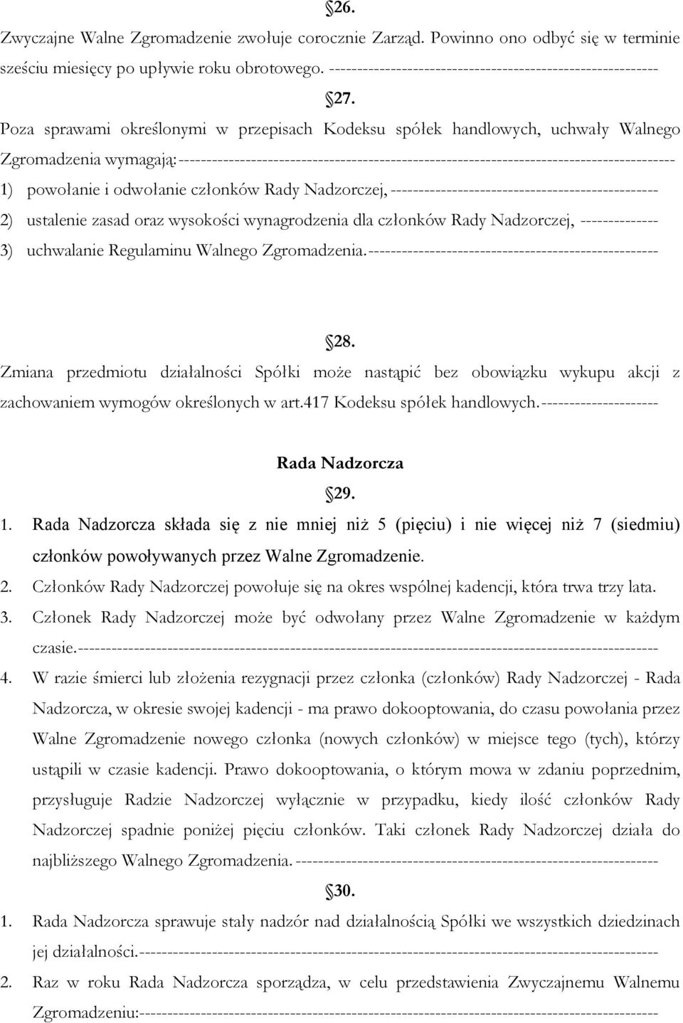 powołanie i odwołanie członków Rady Nadzorczej, ------------------------------------------------ 2) ustalenie zasad oraz wysokości wynagrodzenia dla członków Rady Nadzorczej, -------------- 3)