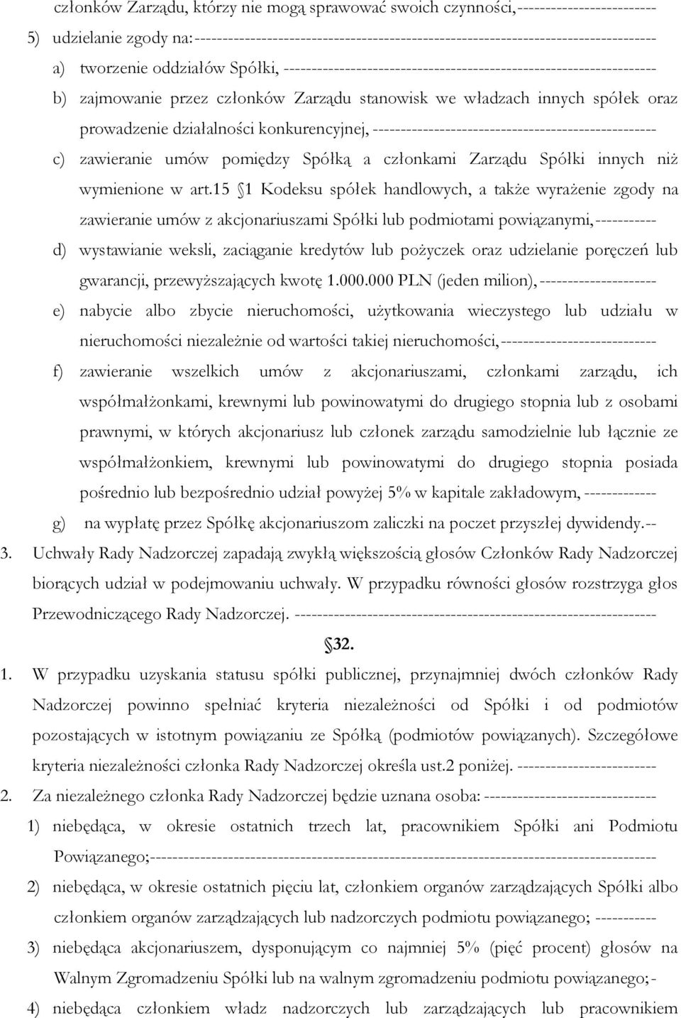 konkurencyjnej, --------------------------------------------------- c) zawieranie umów pomiędzy Spółką a członkami Zarządu Spółki innych niż wymienione w art.