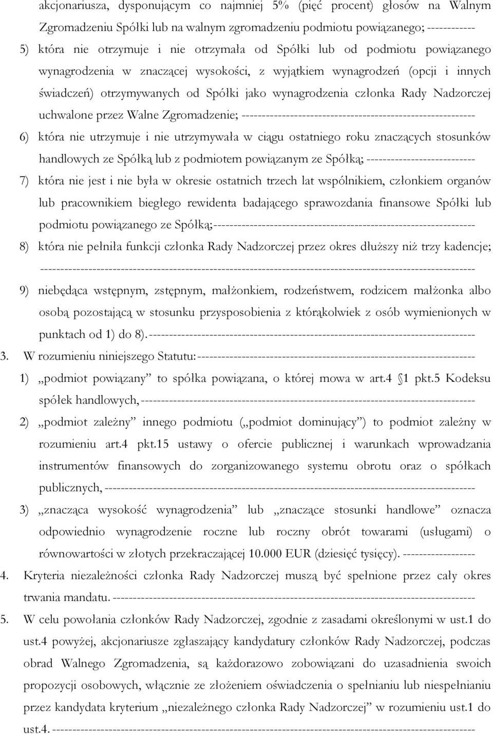 przez Walne Zgromadzenie; ---------------------------------------------------------- 6) która nie utrzymuje i nie utrzymywała w ciągu ostatniego roku znaczących stosunków handlowych ze Spółką lub z