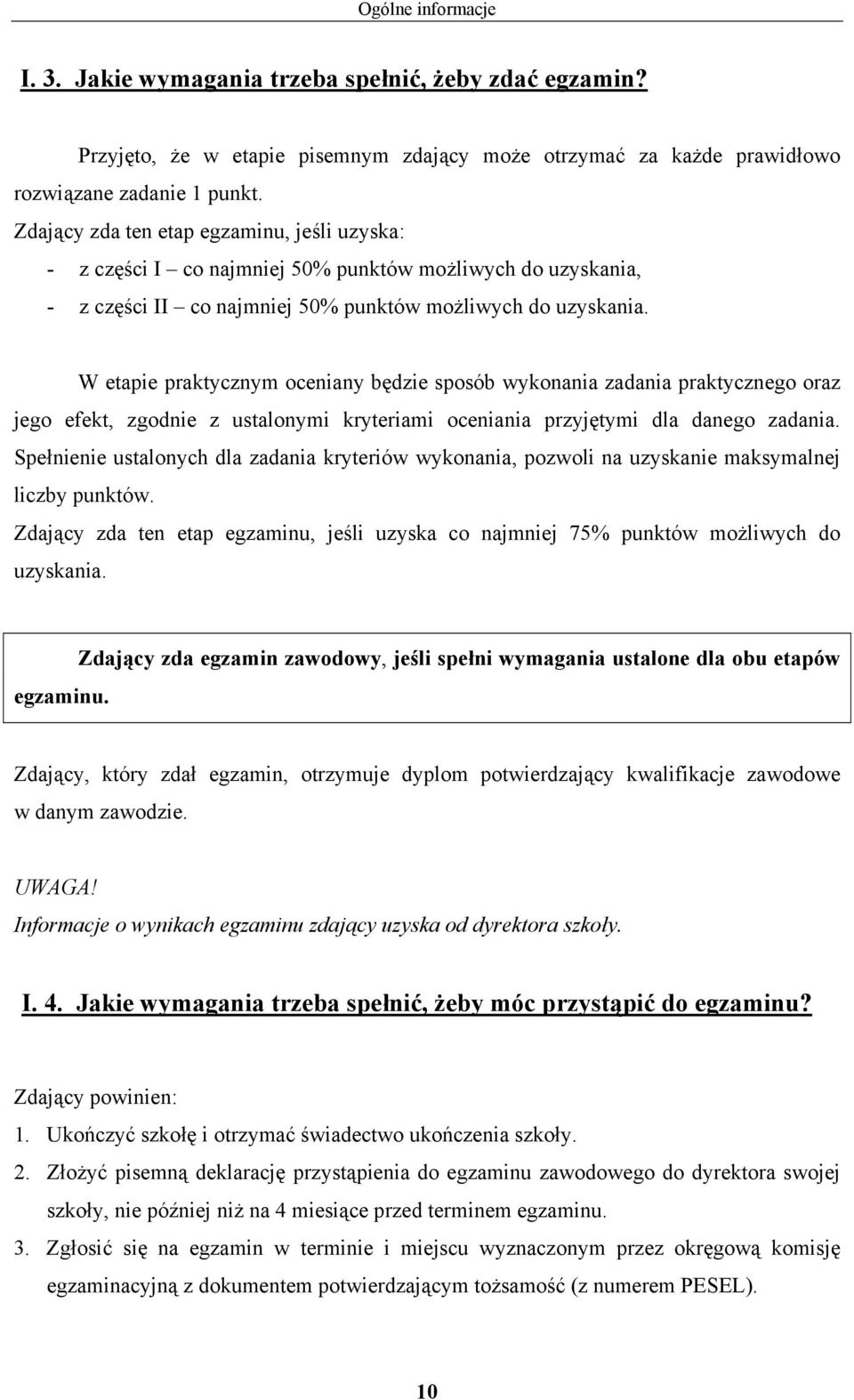 W etapie praktycznym oceniany będzie sposób wykonania zadania praktycznego oraz jego efekt, zgodnie z ustalonymi kryteriami oceniania przyjętymi dla danego zadania.