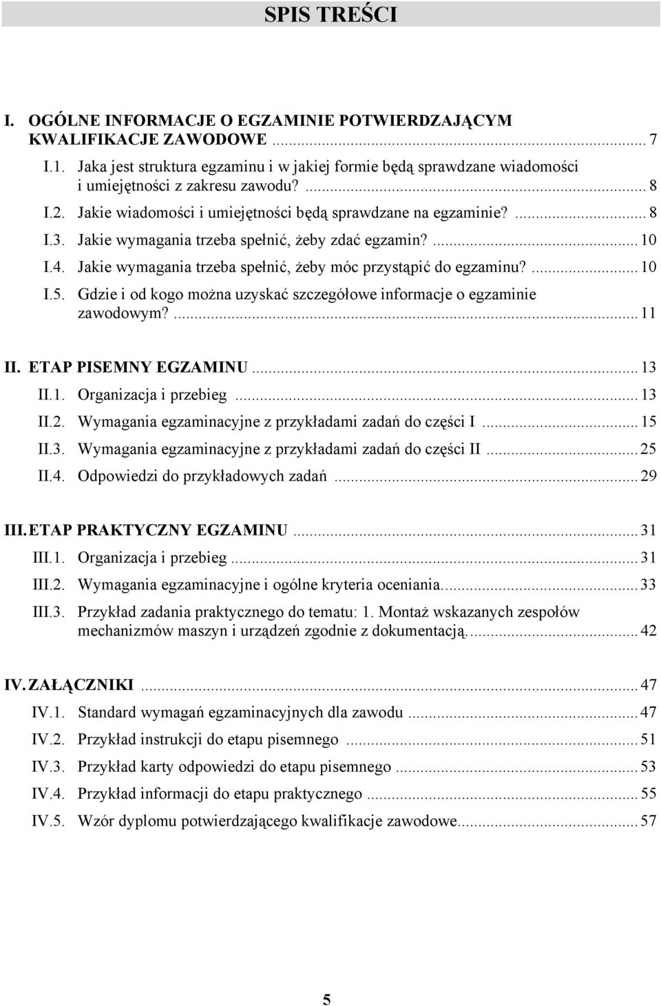 ...10 I.5. Gdzie i od kogo można uzyskać szczegółowe informacje o egzaminie zawodowym?...11 II. ETP PISEMNY EGZMINU...13 II.1. Organizacja i przebieg...13 II.2.