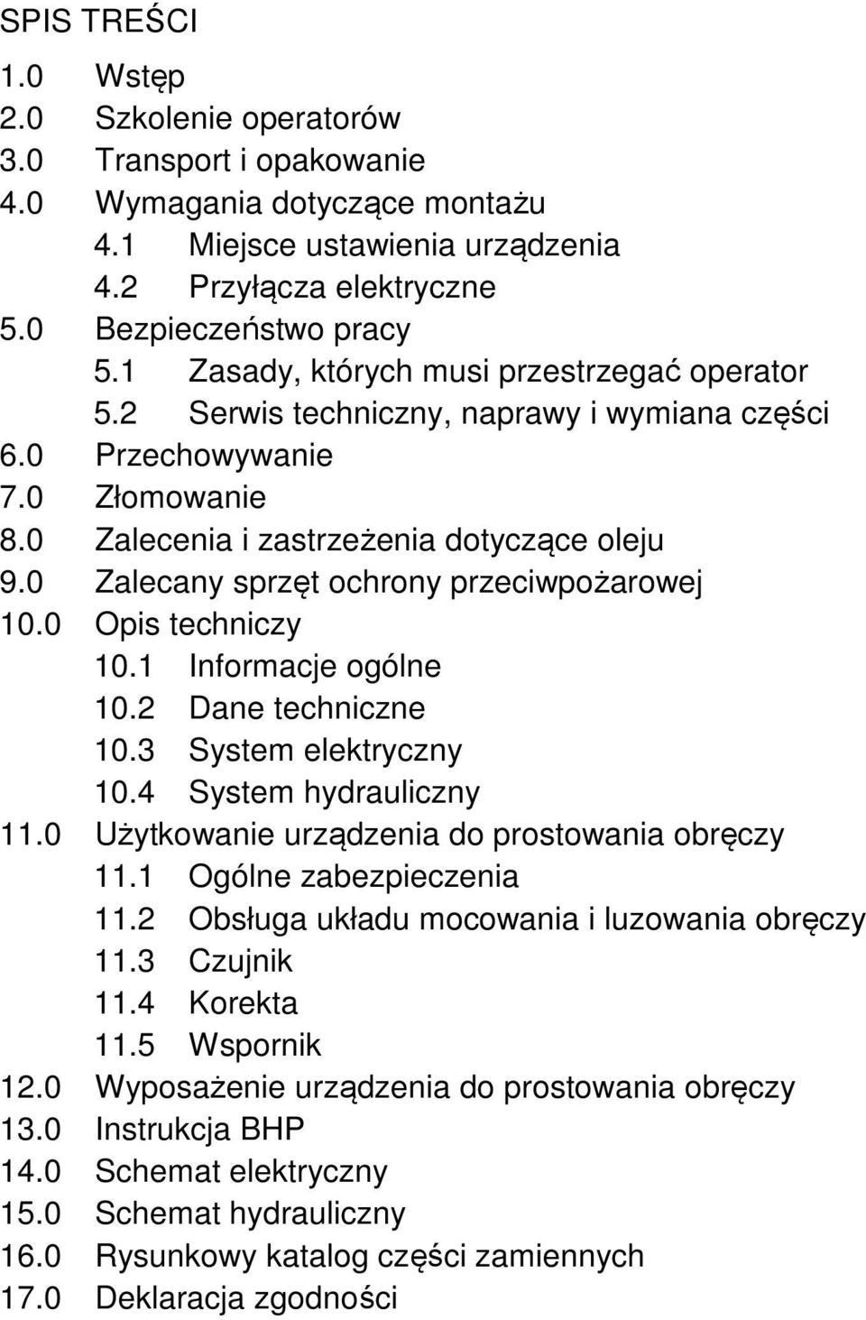 0 Zalecany sprzęt ochrony przeciwpożarowej 10.0 Opis techniczy 10.1 Informacje ogólne 10.2 Dane techniczne 10.3 System elektryczny 10.4 System hydrauliczny 11.