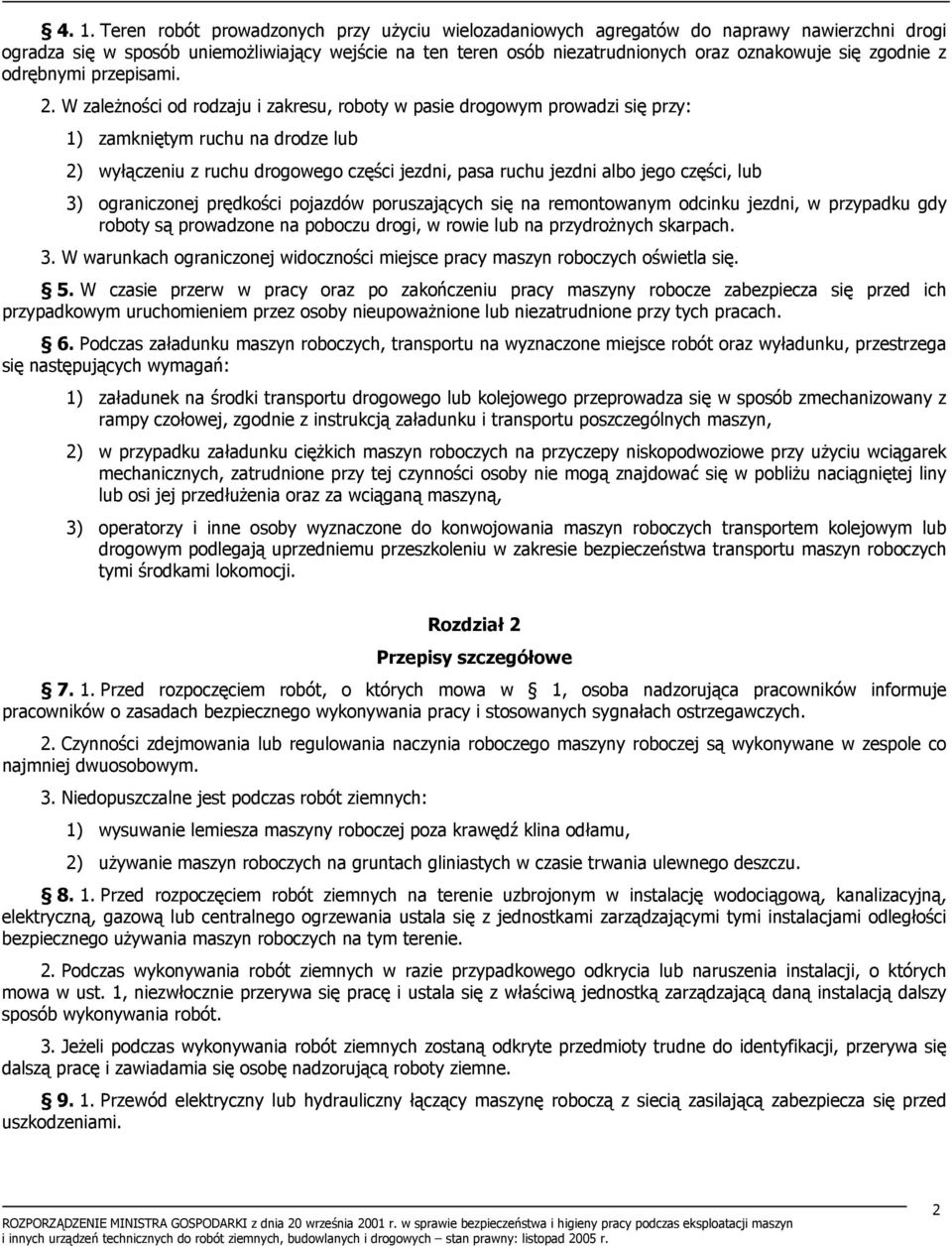 W zależności od rodzaju i zakresu, roboty w pasie drogowym prowadzi się przy: 1) zamkniętym ruchu na drodze lub 2) wyłączeniu z ruchu drogowego części jezdni, pasa ruchu jezdni albo jego części, lub