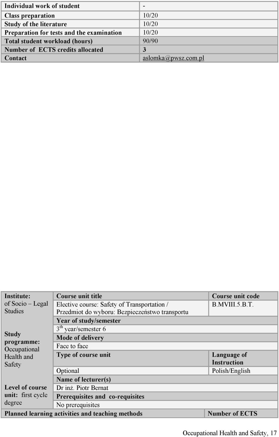 pl Institute: of Socio Legal Studies Study programme: Occupational Health and Safety Course unit title Elective course: Safety of Transportation / Przedmiot do wyboru: Bezpieczeństwo transportu Year