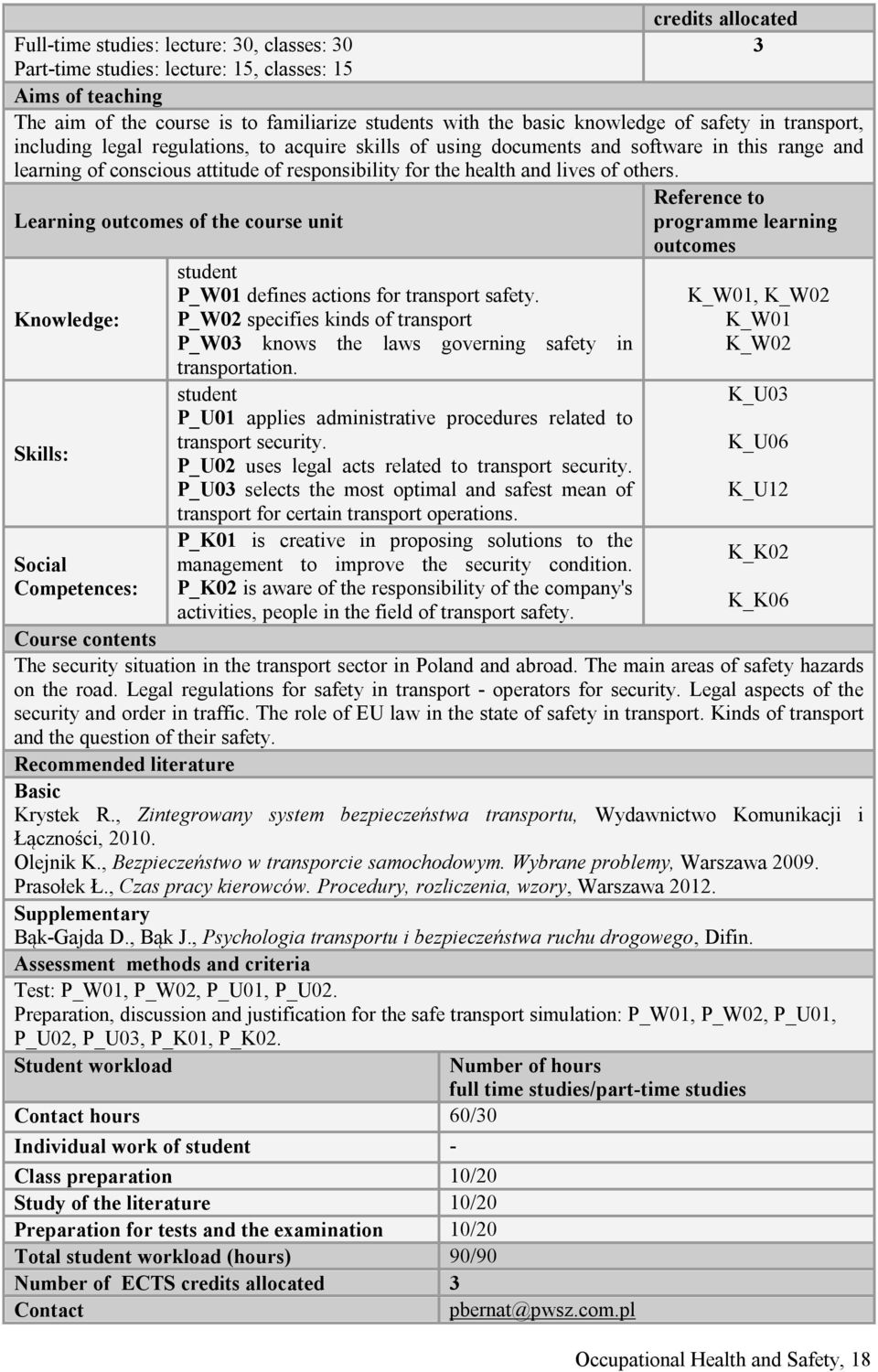 others. Learning outcomes of the course unit Knowledge: Skills: Social Competences: P_W01 defines actions for transport safety.