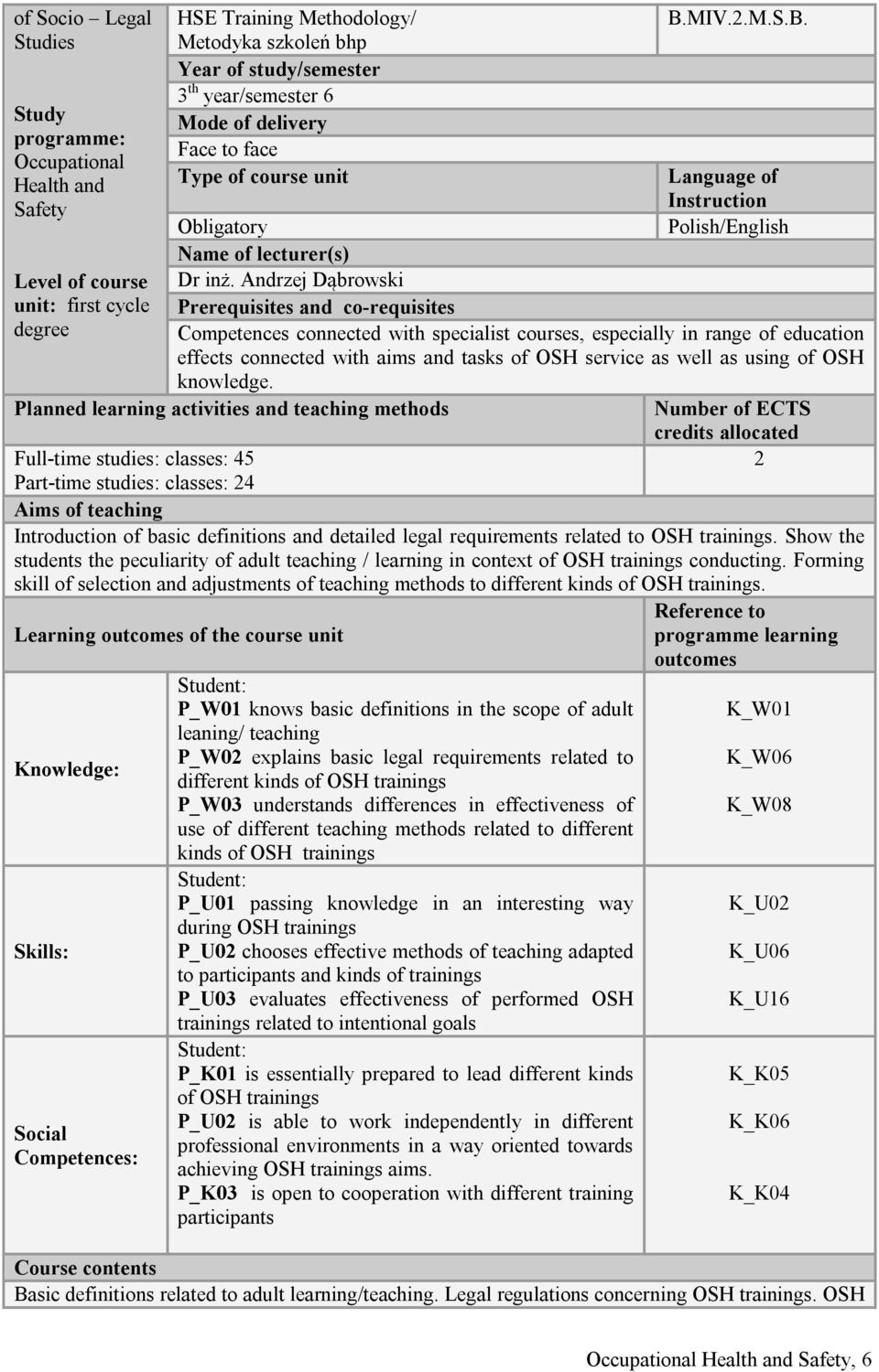 Andrzej Dąbrowski Prerequisites and co-requisites Competences connected with specialist courses, especially in range of education effects connected with aims and tasks of OSH service as well as using