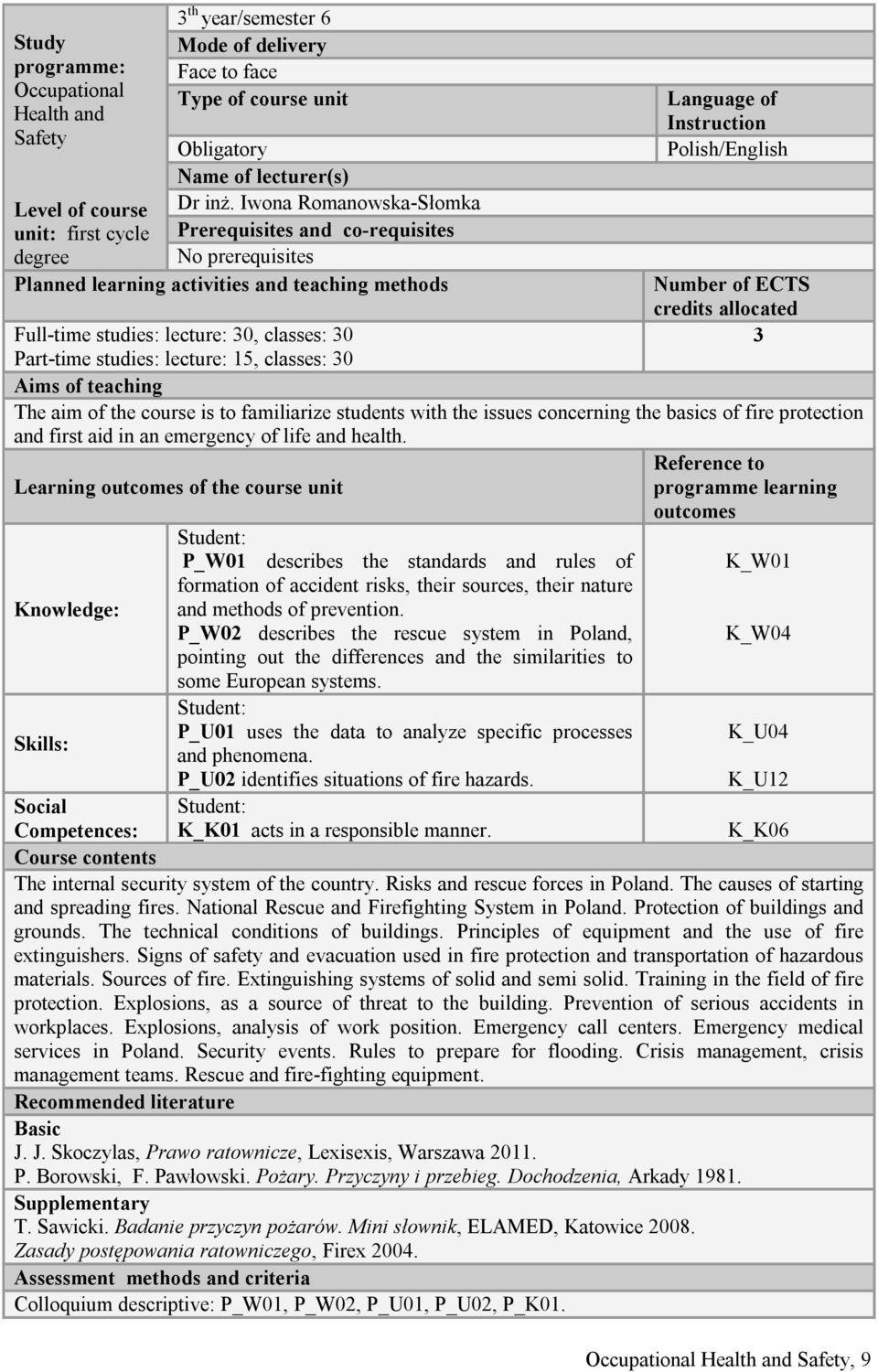 ECTS credits allocated 3 Full-time studies: lecture: 30, classes: 30 Part-time studies: lecture: 15, classes: 30 Aims of teaching The aim of the course is to familiarize s with the issues concerning