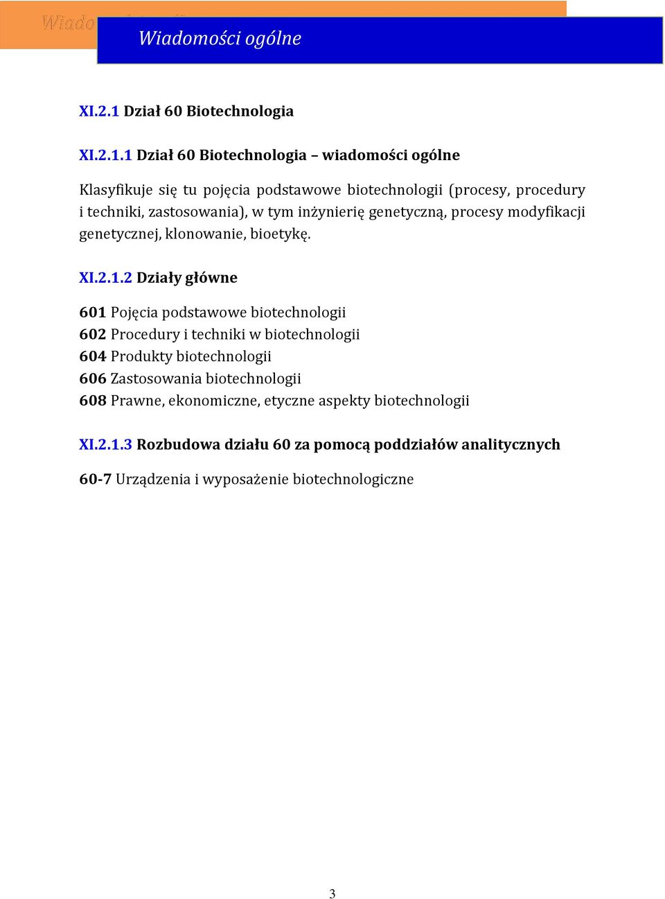 1 Dział 60 Biotechnologia wiadomości ogólne Klasyfikuje się tu pojęcia podstawowe biotechnologii (procesy, procedury i techniki, zastosowania), w tym