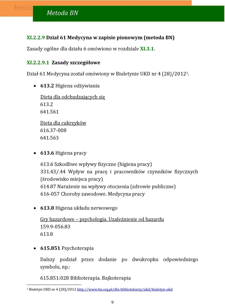 44 Wpływ na pracę i pracowników czynników fizycznych (środowisko miejsca pracy) 614.87 Narażenie na wpływy otoczenia (zdrowie publiczne) 616-057 Choroby zawodowe. Medycyna pracy 613.