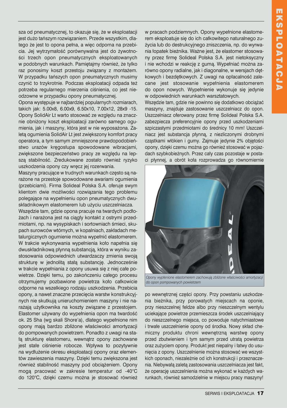 W przypadku taƒszych opon pneumatycznych musimy czyniç to trzykrotnie. Podczas eksploatacji odpada te potrzeba regularnego mierzenia ciênienia, co jest nieodzowne w przypadku opony pneumatycznej.