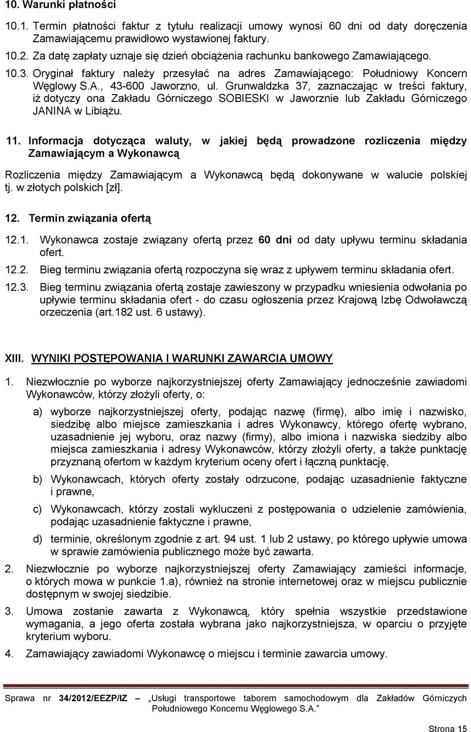 Grunwaldzka 37, zaznaczając w treści faktury, iż dotyczy ona Zakładu Górniczego SOBIESKI w Jaworznie lub Zakładu Górniczego JANINA w Libiążu. 11.