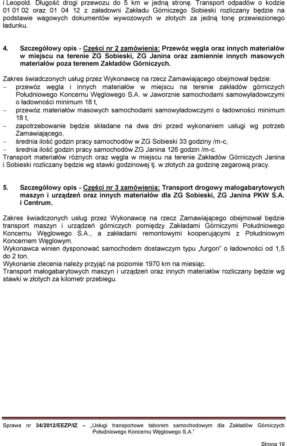 4. Szczegółowy opis - Części nr 2 zamówienia: Przewóz węgla oraz innych materiałów w miejscu na terenie ZG Sobieski, ZG Janina oraz zamiennie innych masowych materiałów poza terenem Zakładów