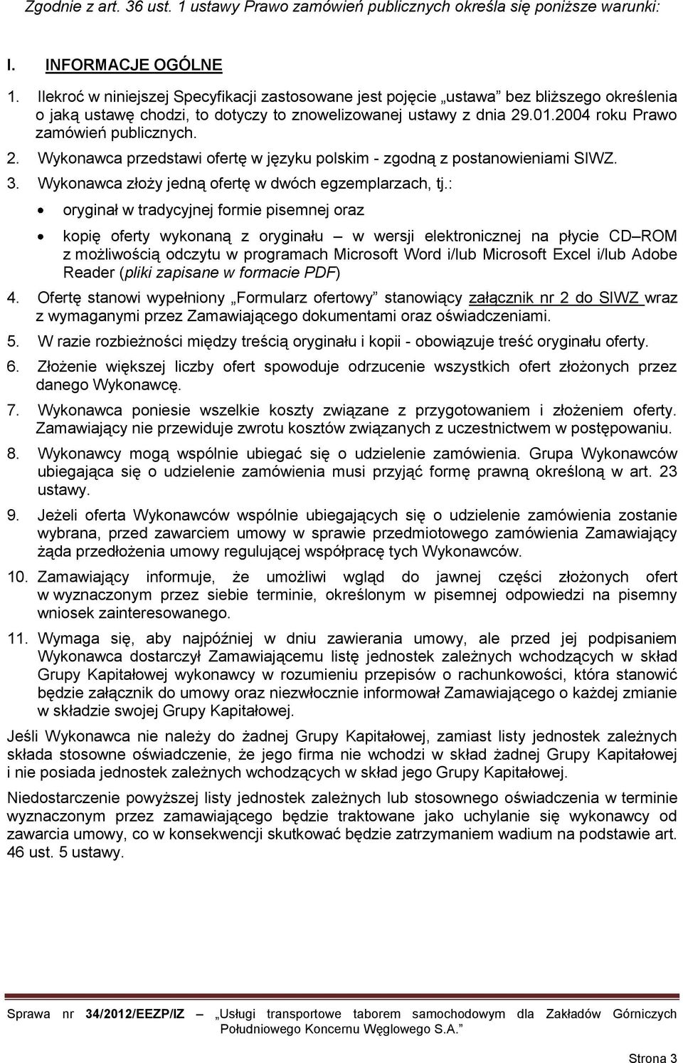 2. Wykonawca przedstawi ofertę w języku polskim - zgodną z postanowieniami SIWZ. 3. Wykonawca złoży jedną ofertę w dwóch egzemplarzach, tj.