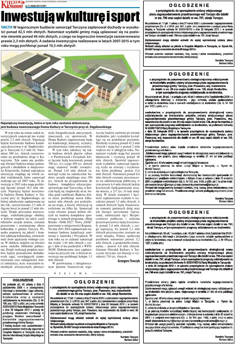 A zadania inwestycyjne realizowane w latach 2007-2015 w tym roku mogą pochłonąć ponad 10,3 mln złotych Największą inwestycją, która w tym roku zostanie dokończona, jest budowa nowoczesnego Domu