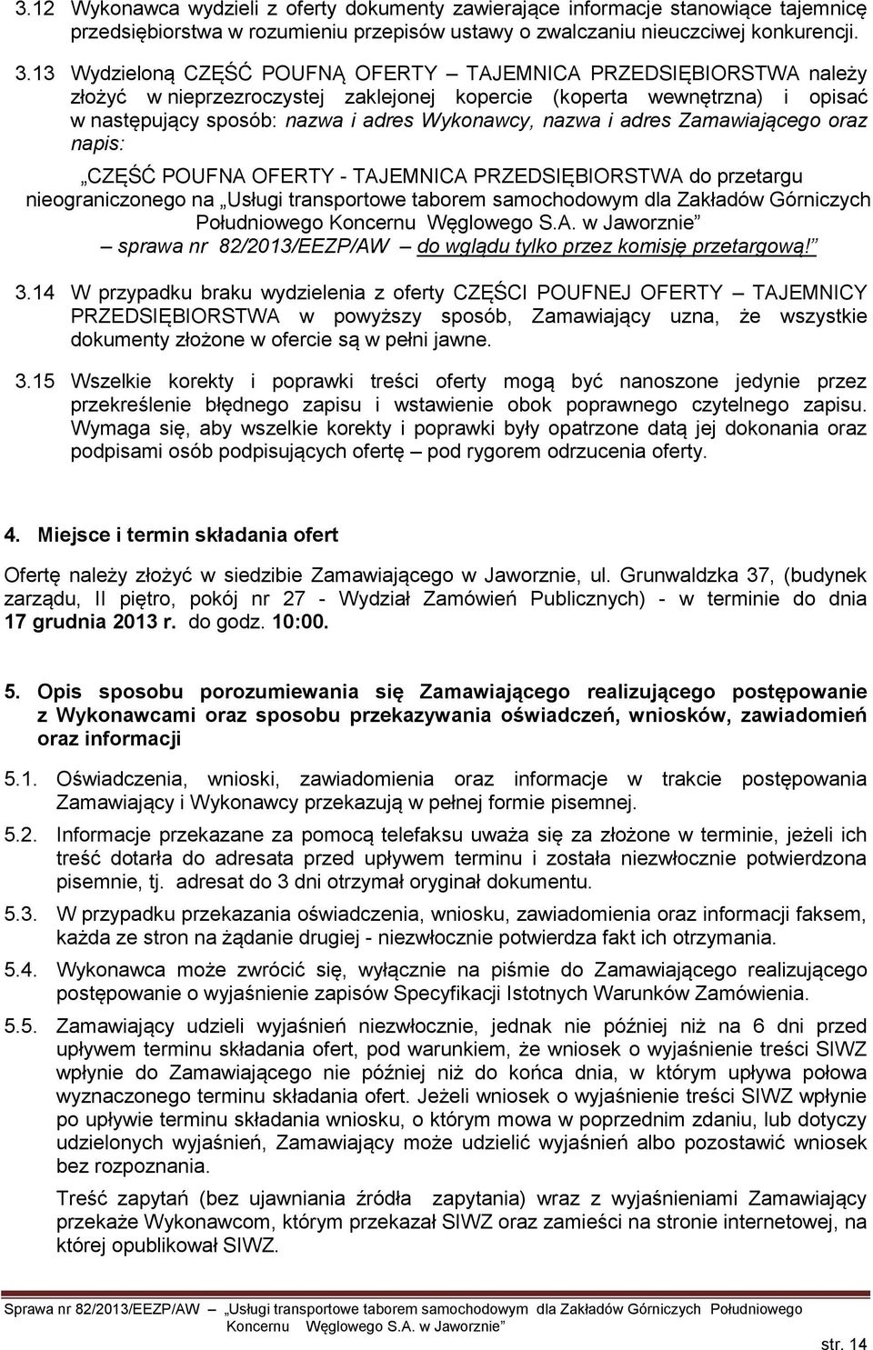 adres Zamawiającego oraz napis: CZĘŚĆ POUFNA OFERTY - TAJEMNICA PRZEDSIĘBIORSTWA do przetargu nieograniczonego na Usługi transportowe taborem samochodowym dla Zakładów Górniczych Południowego sprawa