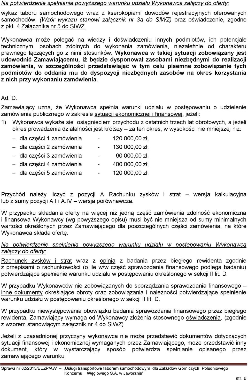 Wykonawca może polegać na wiedzy i doświadczeniu innych podmiotów, ich potencjale technicznym, osobach zdolnych do wykonania zamówienia, niezależnie od charakteru prawnego łączących go z nimi