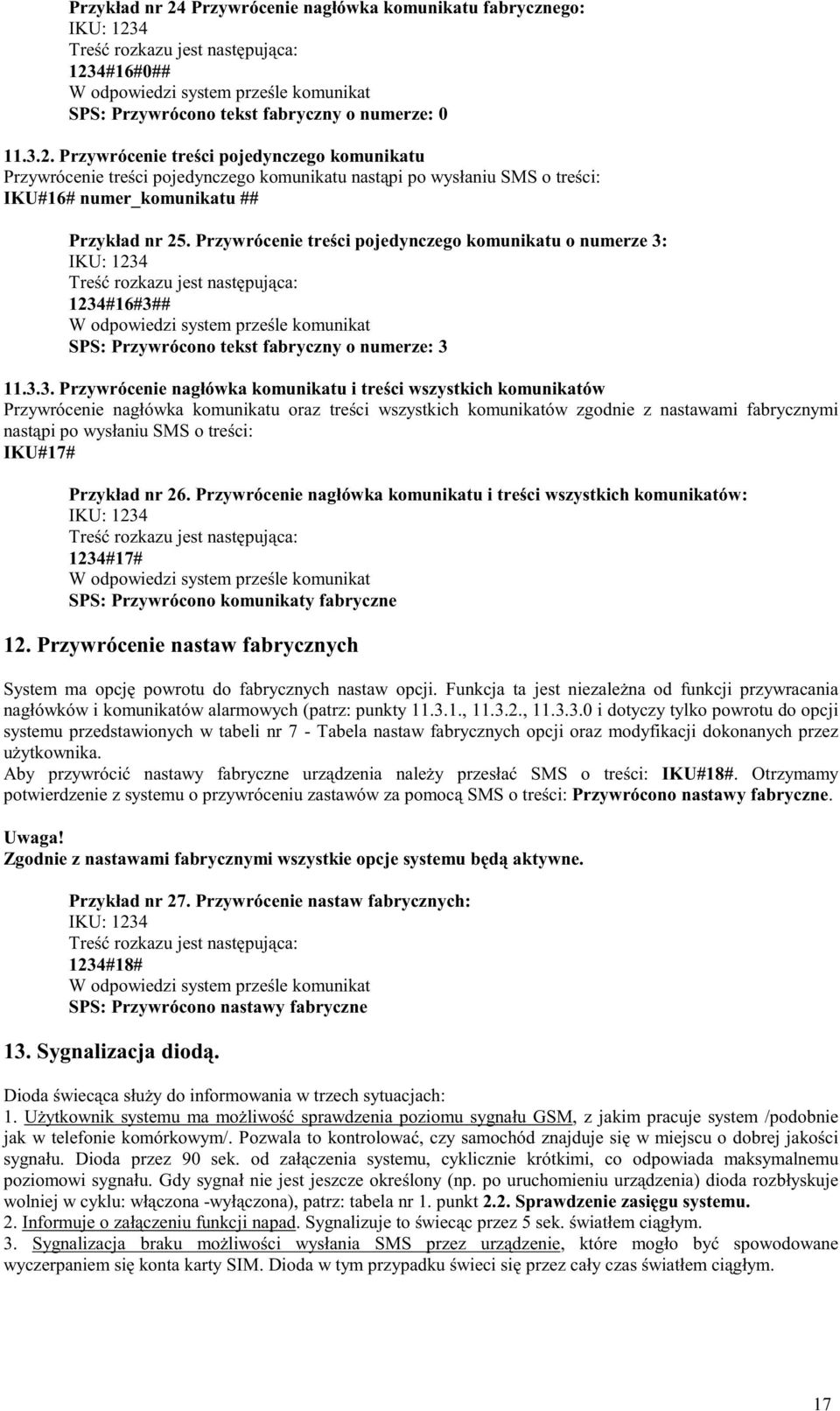 1234#16#3## SPS: Przywrócono tekst fabryczny o numerze: 3 11.3.3. Przywrócenie nagłówka komunikatu i treści wszystkich komunikatów Przywrócenie nagłówka komunikatu oraz treści wszystkich komunikatów