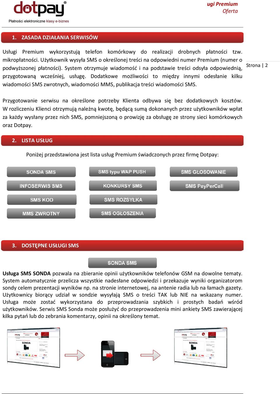 System otrzymuje wiadomość i na podstawie treści odsyła odpowiednią, przygotowaną wcześniej, usługę.