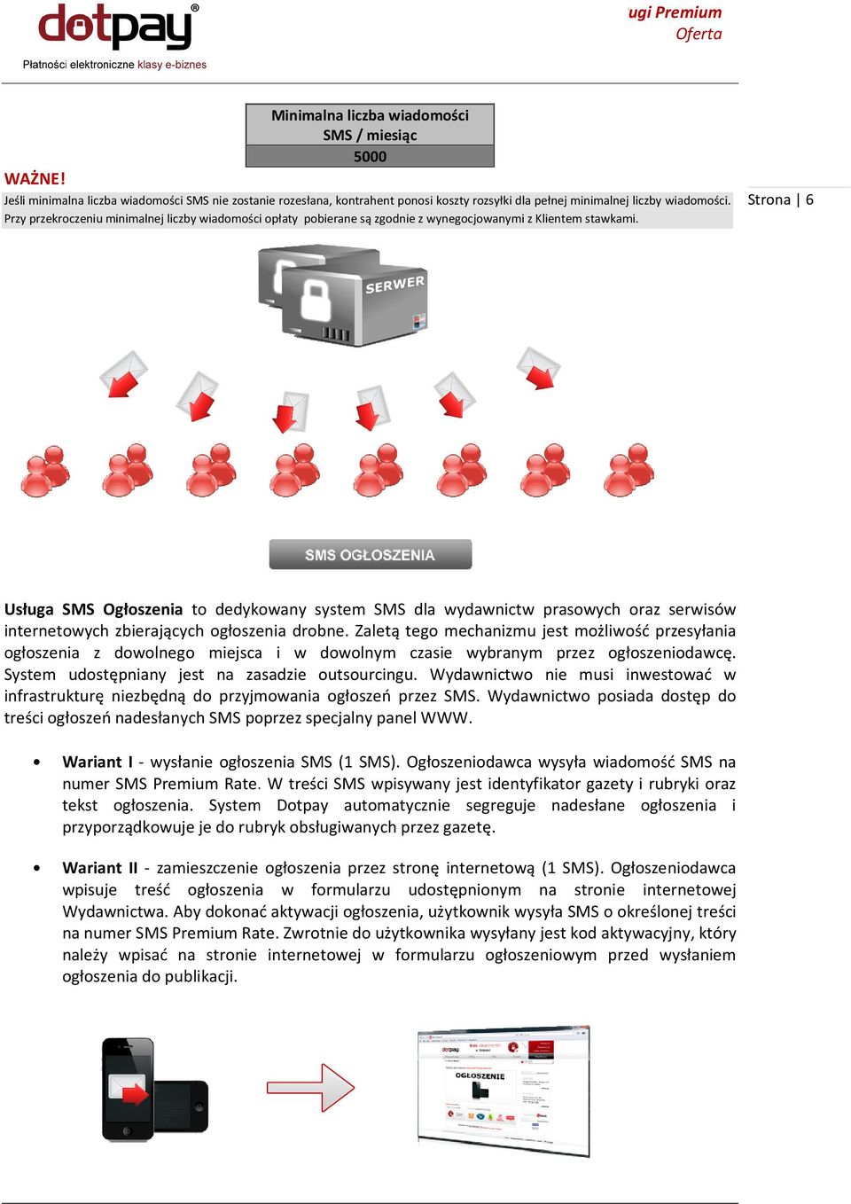 Przy przekroczeniu minimalnej liczby wiadomości opłaty pobierane są zgodnie z wynegocjowanymi z Klientem stawkami.