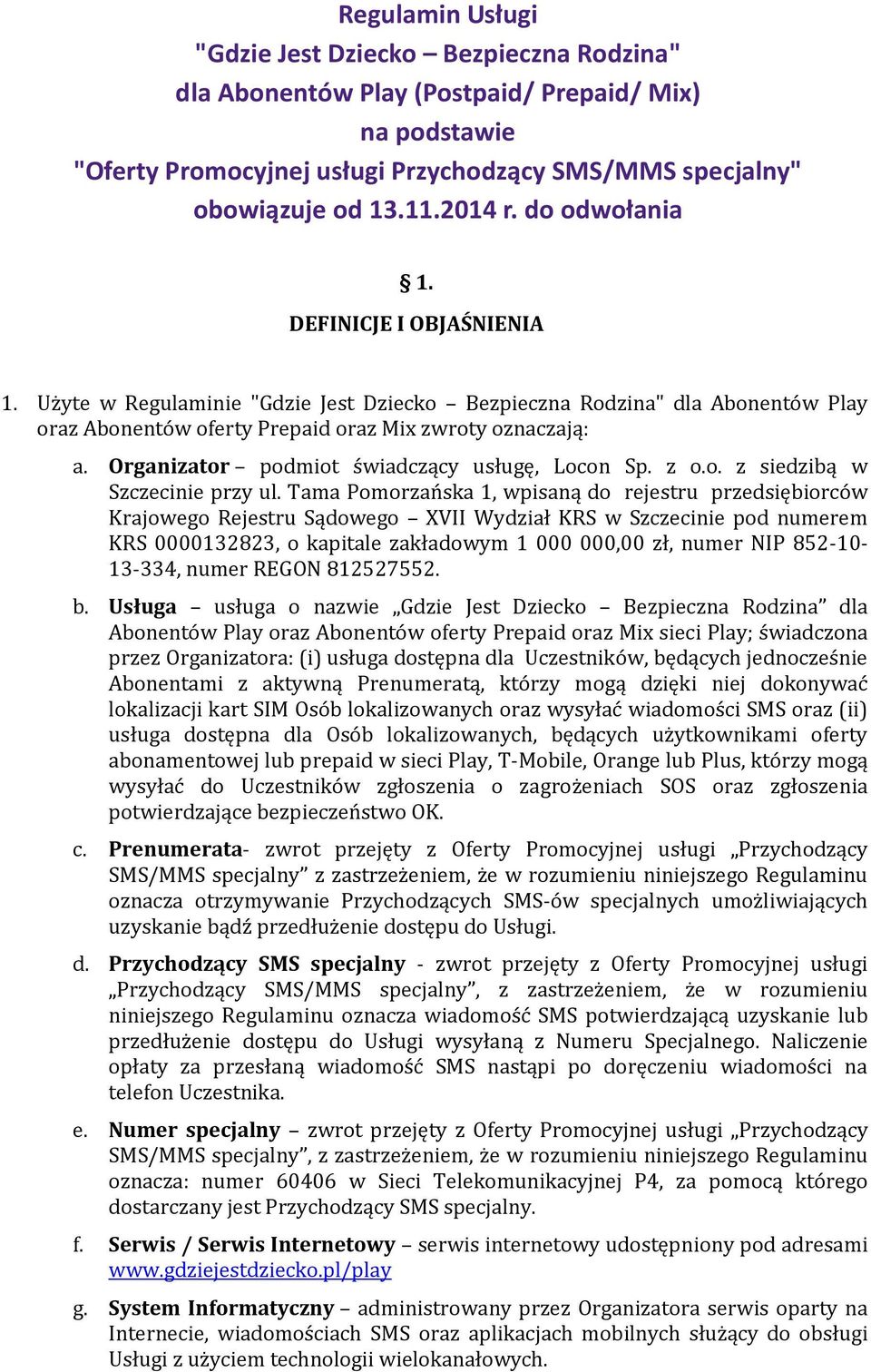 Organizator podmiot świadczący usługę, Locon Sp. z o.o. z siedzibą w Szczecinie przy ul.