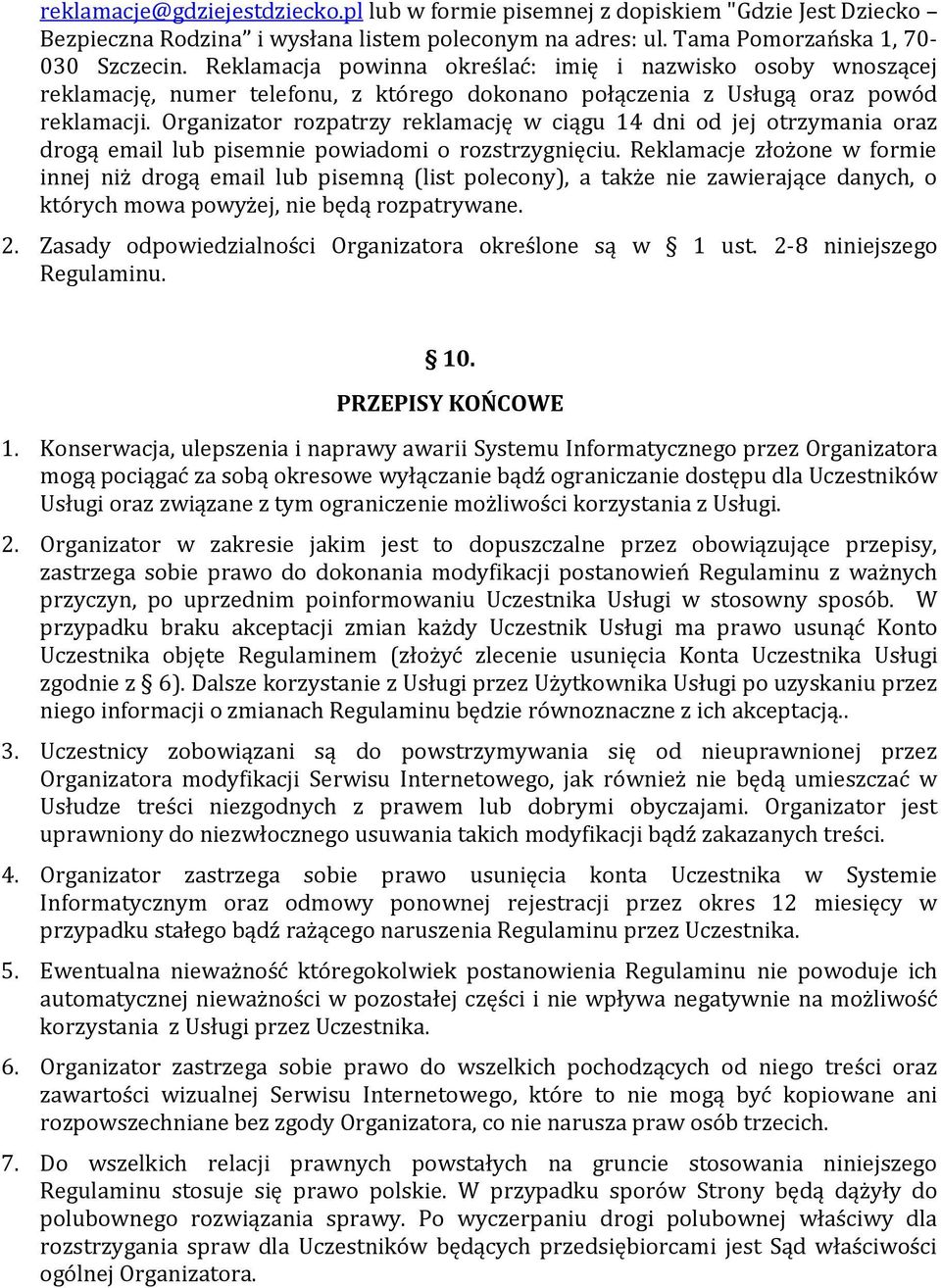 Organizator rozpatrzy reklamację w ciągu 14 dni od jej otrzymania oraz drogą email lub pisemnie powiadomi o rozstrzygnięciu.