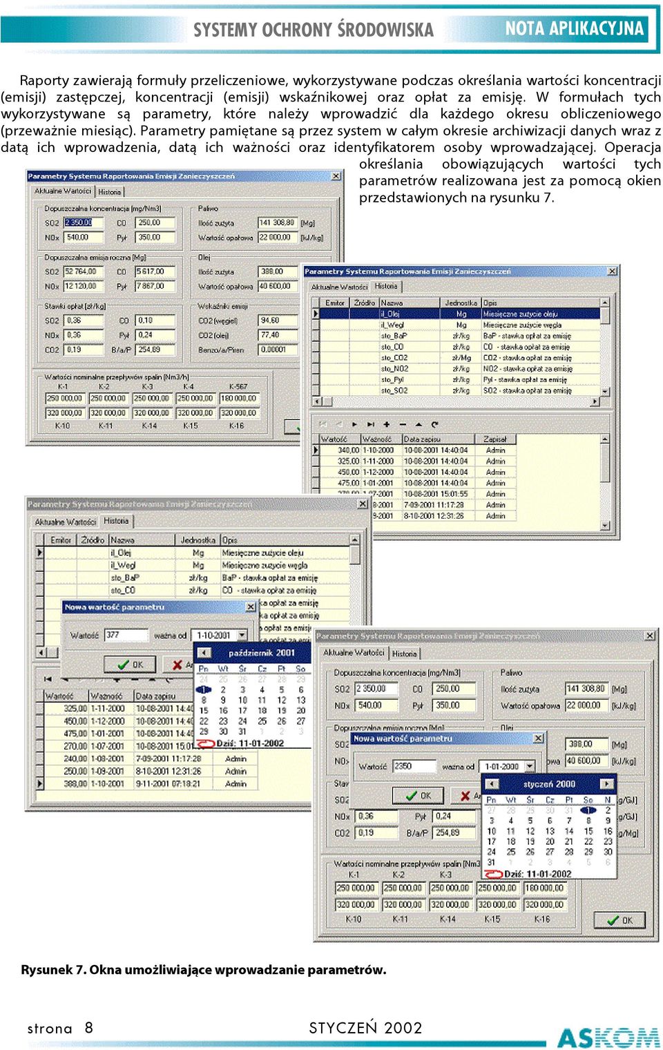 Parametry pamiętane są przez system w całym okresie archiwizacji danych wraz z datą ich wprowadzenia, datą ich ważności oraz identyfikatorem osoby wprowadzającej.