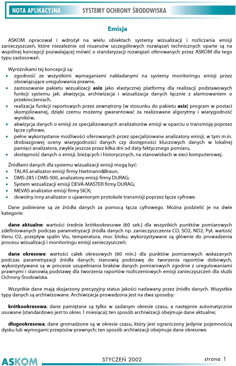 Wyróżnikami tej koncepcji są: zgodność ze wszystkimi wymaganiami nakładanymi na systemy monitoringu emisji przez obowiązujące uregulowania prawne, zastosowanie pakietu wizualizacji asix jako