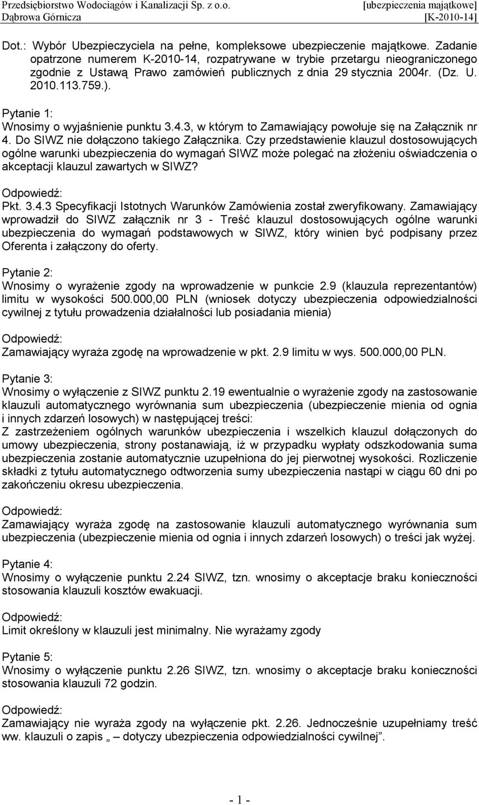 Pytanie 1: Wnosimy o wyjaśnienie punktu 3.4.3, w którym to Zamawiający powołuje się na Załącznik nr 4. Do SIWZ nie dołączono takiego Załącznika.