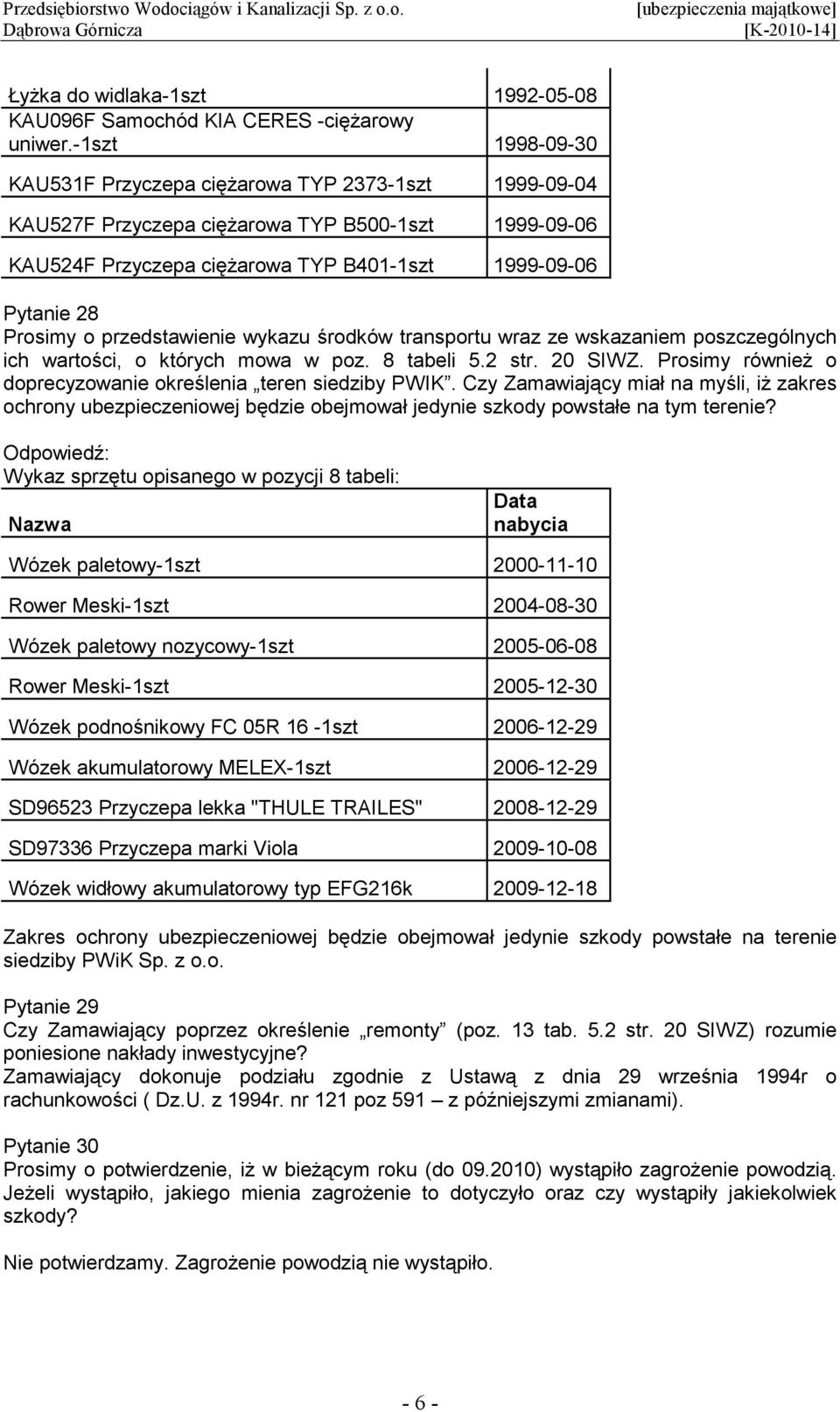 przedstawienie wykazu środków transportu wraz ze wskazaniem poszczególnych ich wartości, o których mowa w poz. 8 tabeli 5.2 str. 20 SIWZ.