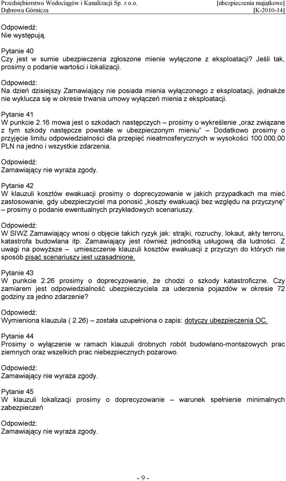 16 mowa jest o szkodach następczych prosimy o wykreślenie oraz związane z tym szkody następcze powstałe w ubezpieczonym mieniu Dodatkowo prosimy o przyjęcie limitu odpowiedzialności dla przepięć