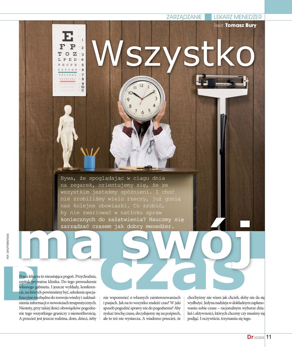 ma swój czas Praca lekarza to nieustająca pogoń. Przychodnia, szpital, prywatna klinika. Do tego prowadzenie własnego gabinetu.