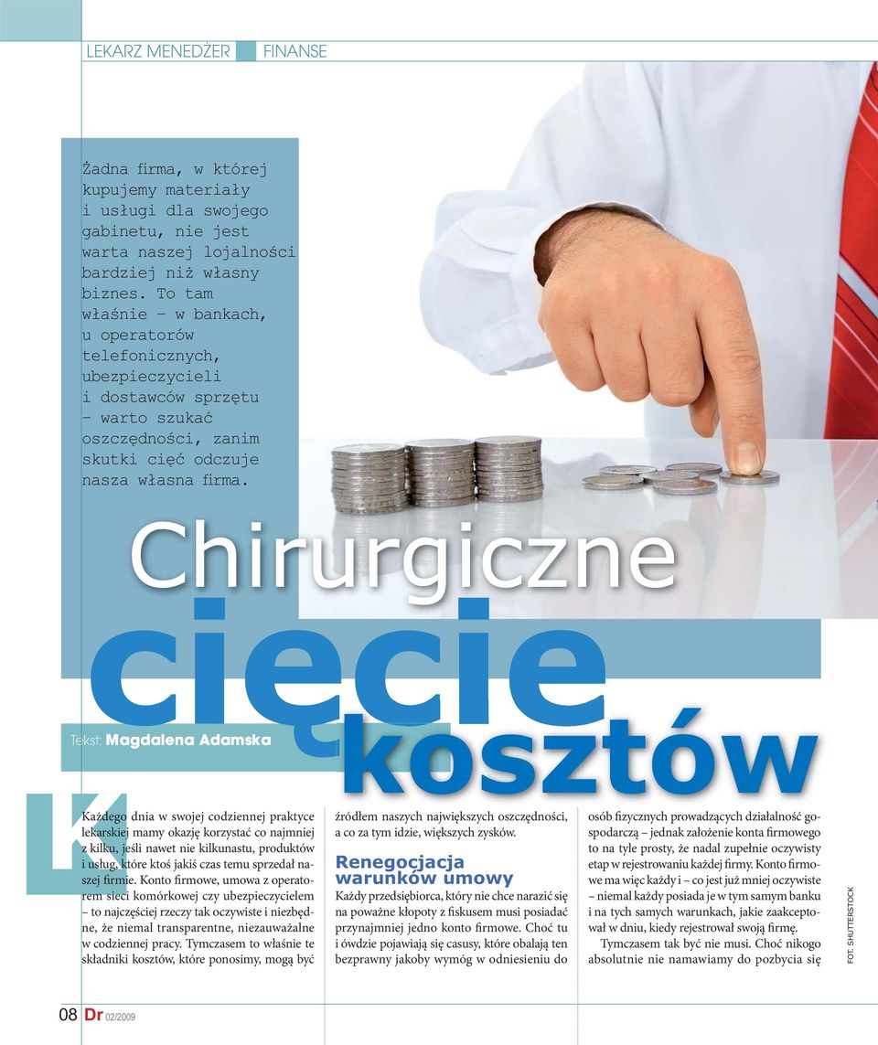 Chirurgiczne ci cie kosztów Tekst: Magdalena Adamska Każdego dnia w swojej codziennej praktyce lekarskiej mamy okazję korzystać co najmniej z kilku, jeśli nawet nie kilkunastu, produktów i usług,