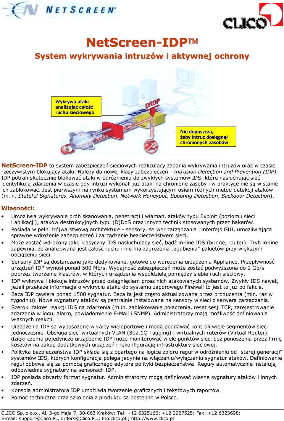 IDP potrafi skutecznie blokować ataki w odróżnieniu do zwykłych systemów IDS, które nasłuchując sieć identyfikują zdarzenia w czasie gdy intruzi wykonali już ataki na chronione zasoby i w praktyce