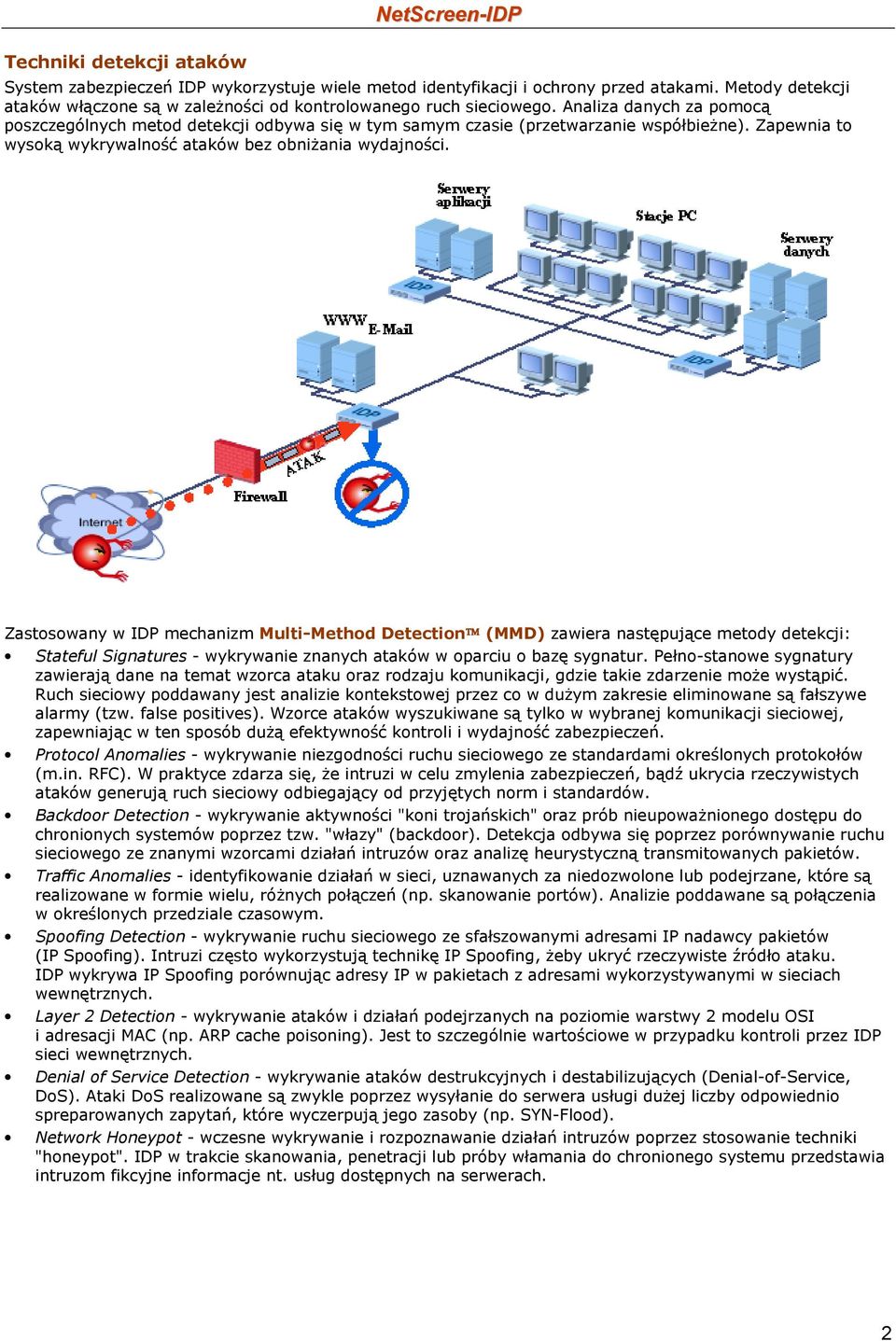 Zastosowany w IDP mechanizm Multi-Method Detection (MMD) zawiera następujące metody detekcji: Stateful Signatures - wykrywanie znanych ataków w oparciu o bazę sygnatur.