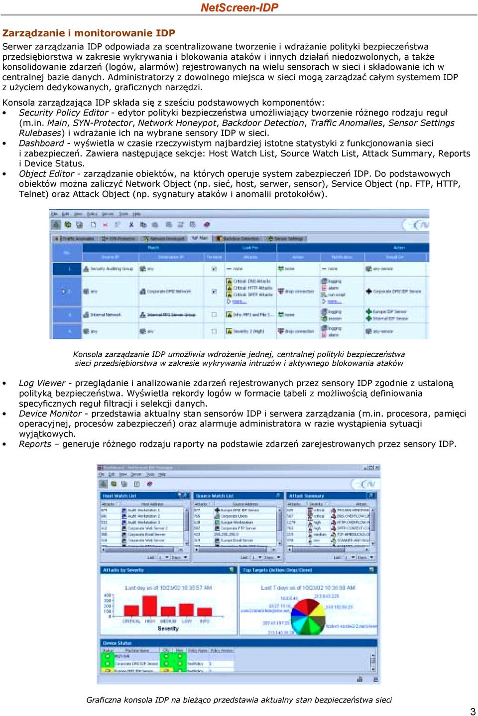 Administratorzy z dowolnego miejsca w sieci mogą zarządzać całym systemem IDP z użyciem dedykowanych, graficznych narzędzi.