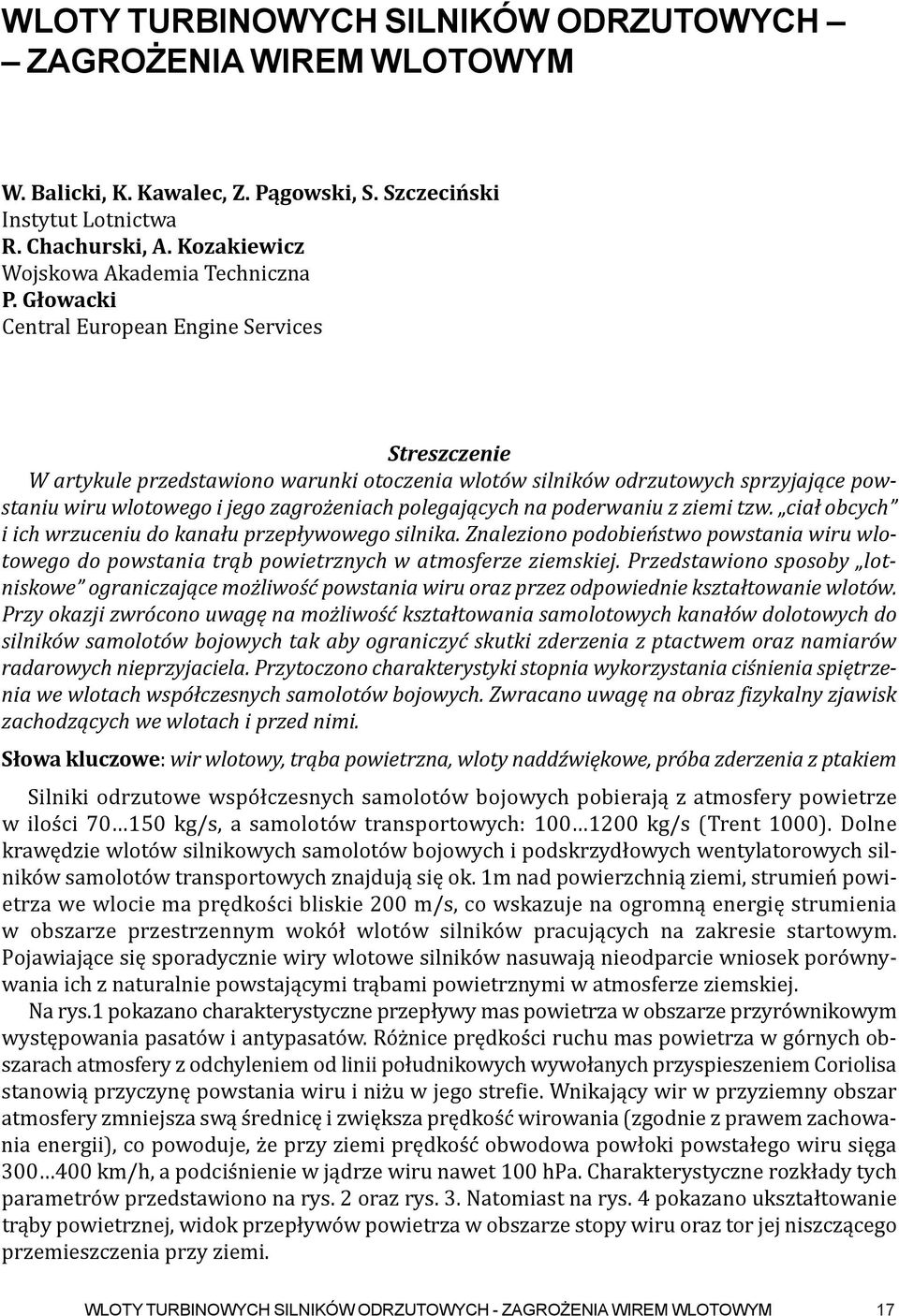 poderwaniu z ziemi tzw. ciał obcych i ich wrzuceniu do kanału przepływowego silnika. Znaleziono podobieństwo powstania wiru wlotowego do powstania trąb powietrznych w atmosferze ziemskiej.