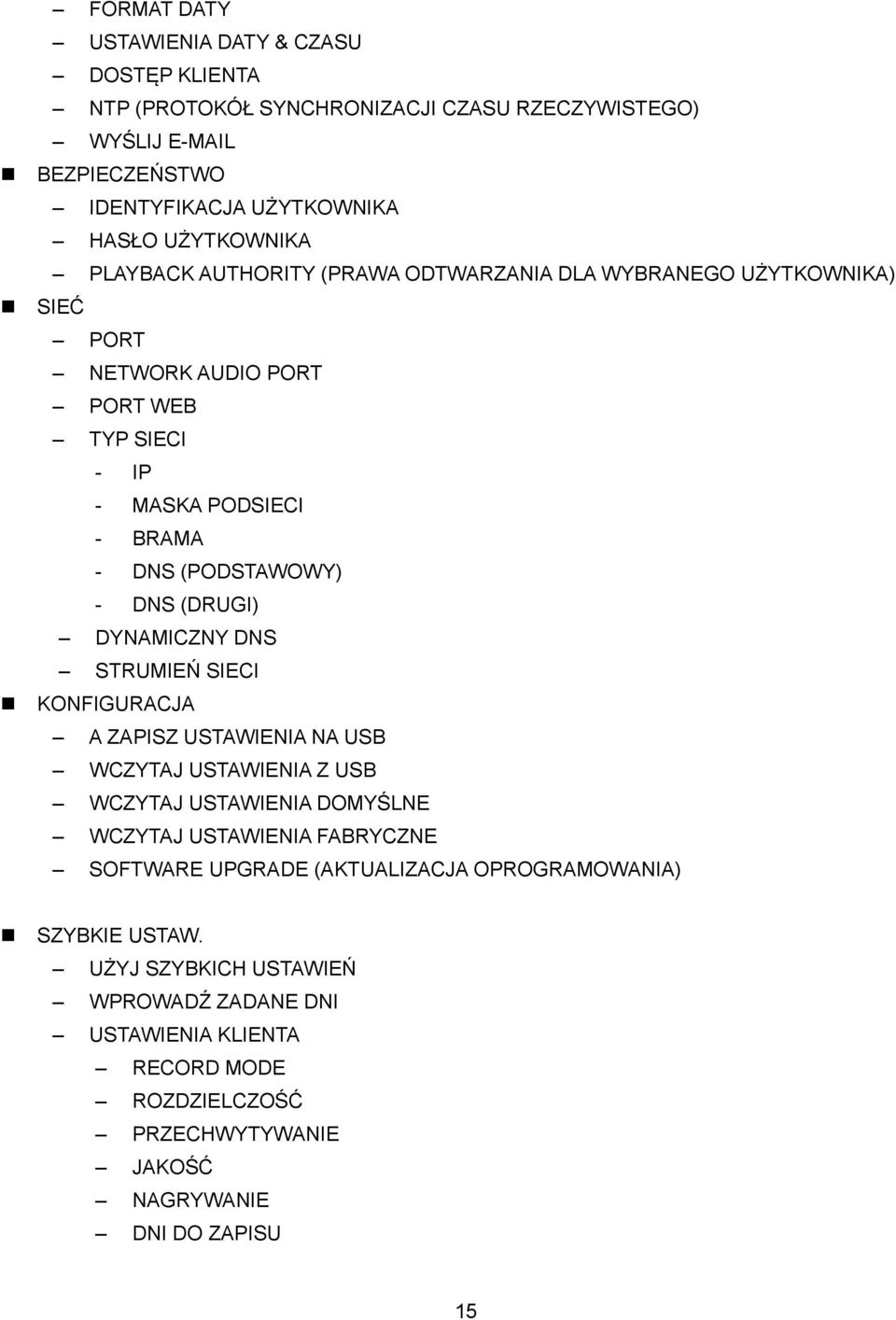 DYNAMICZNY DNS STRUMIEŃ SIECI KONFIGURACJA A ZAPISZ USTAWIENIA NA USB WCZYTAJ USTAWIENIA Z USB WCZYTAJ USTAWIENIA DOMYŚLNE WCZYTAJ USTAWIENIA FABRYCZNE SOFTWARE UPGRADE