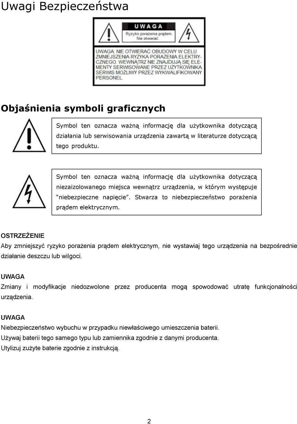 Stwarza to niebezpieczeństwo porażenia prądem elektrycznym.