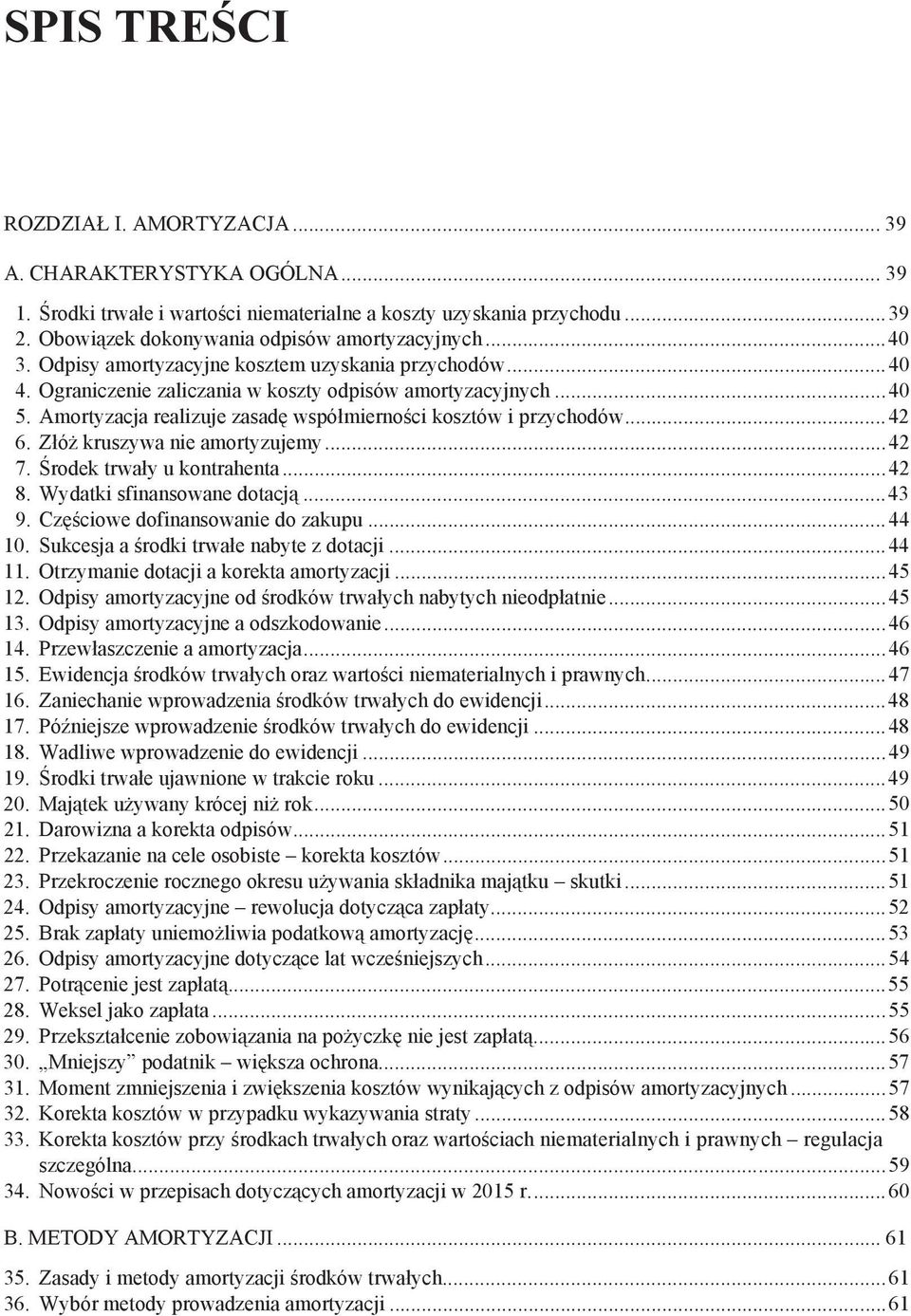 Z ó kruszywa nie amortyzujemy...42 7. rodek trwa y u kontrahenta...42 8. Wydatki sfinansowane dotacj...43 9. Cz ciowe dofinansowanie do zakupu...44 10. Sukcesja a rodki trwa e nabyte z dotacji...44 11.