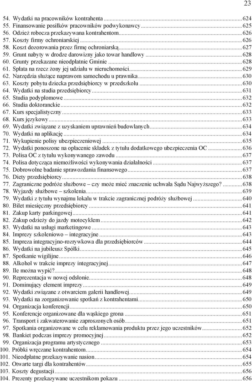 Sp ata na rzecz ony jej udzia u w nieruchomo ci...629 62. Narz dzia s u ce naprawom samochodu u prawnika...630 63. Koszty pobytu dziecka przedsi biorcy w przedszkolu...630 64.