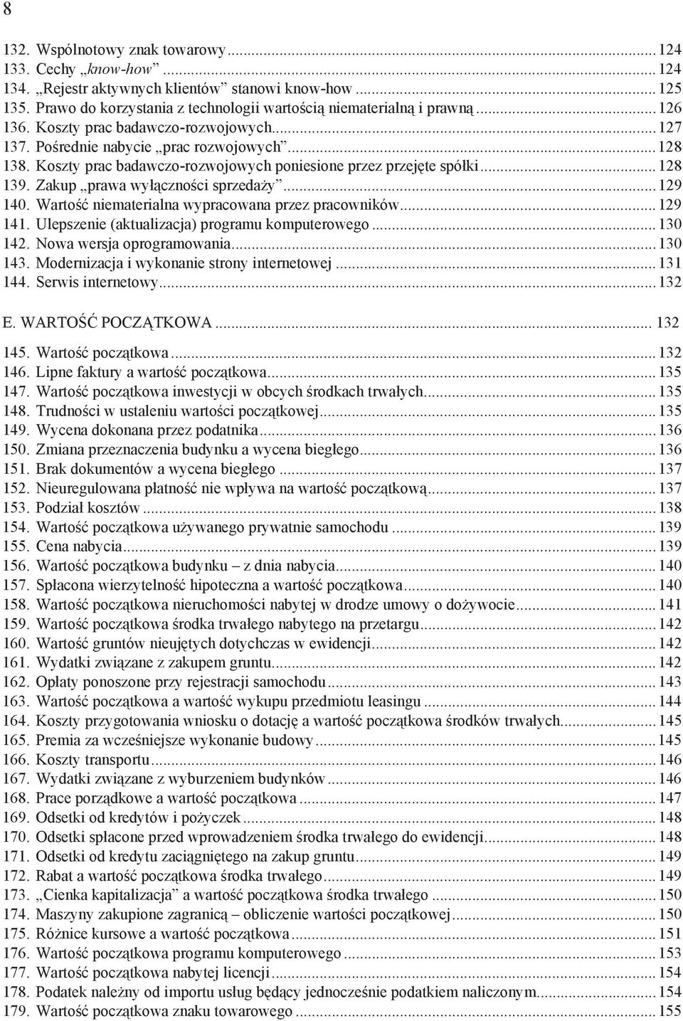 ..129 140. Warto niematerialna wypracowana przez pracowników...129 141. Ulepszenie (aktualizacja) programu komputerowego...130 142. Nowa wersja oprogramowania...130 143.