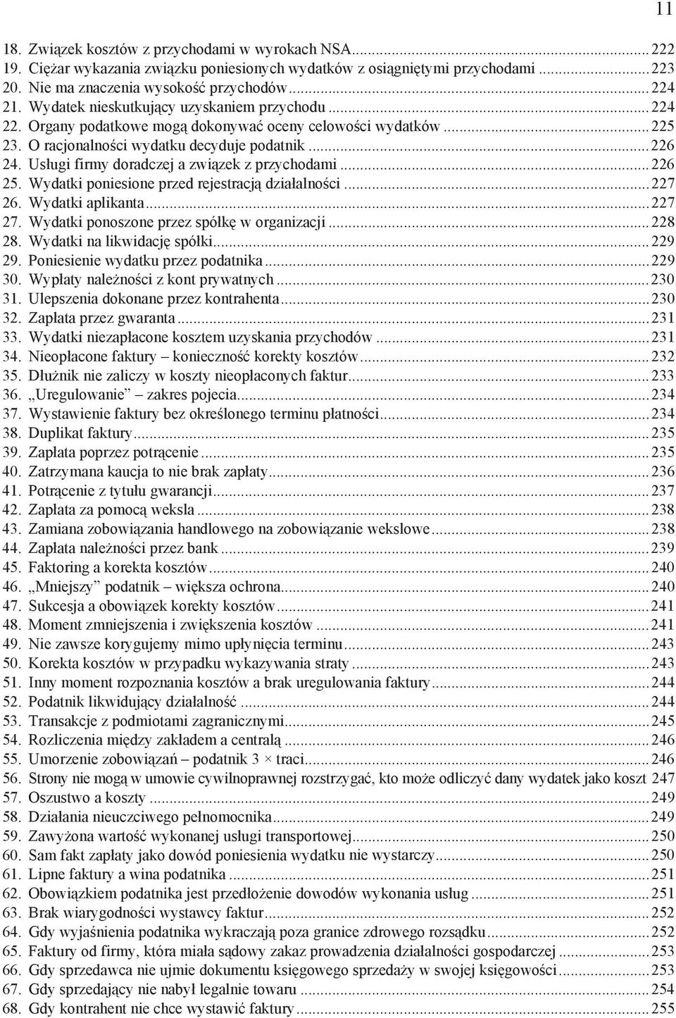 Us ugi firmy doradczej a zwi zek z przychodami...226 25. Wydatki poniesione przed rejestracj dzia alno ci...227 26. Wydatki aplikanta...227 27. Wydatki ponoszone przez spó k w organizacji...228 28.