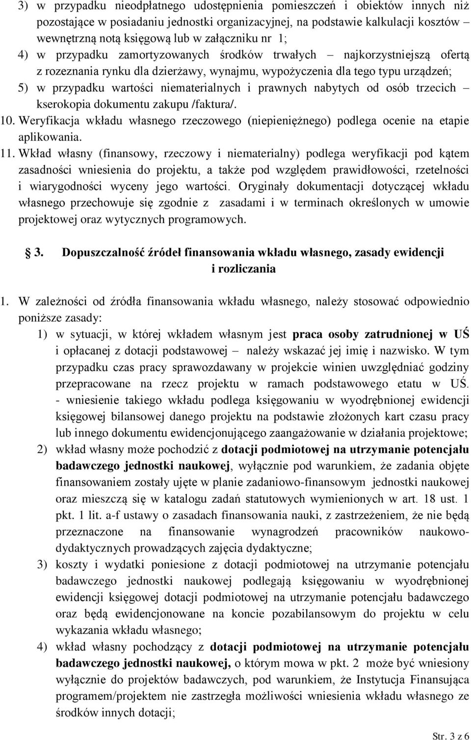 niematerialnych i prawnych nabytych od osób trzecich kserokopia dokumentu zakupu /faktura/. 10. Weryfikacja wkładu własnego rzeczowego (niepieniężnego) podlega ocenie na etapie aplikowania. 11.