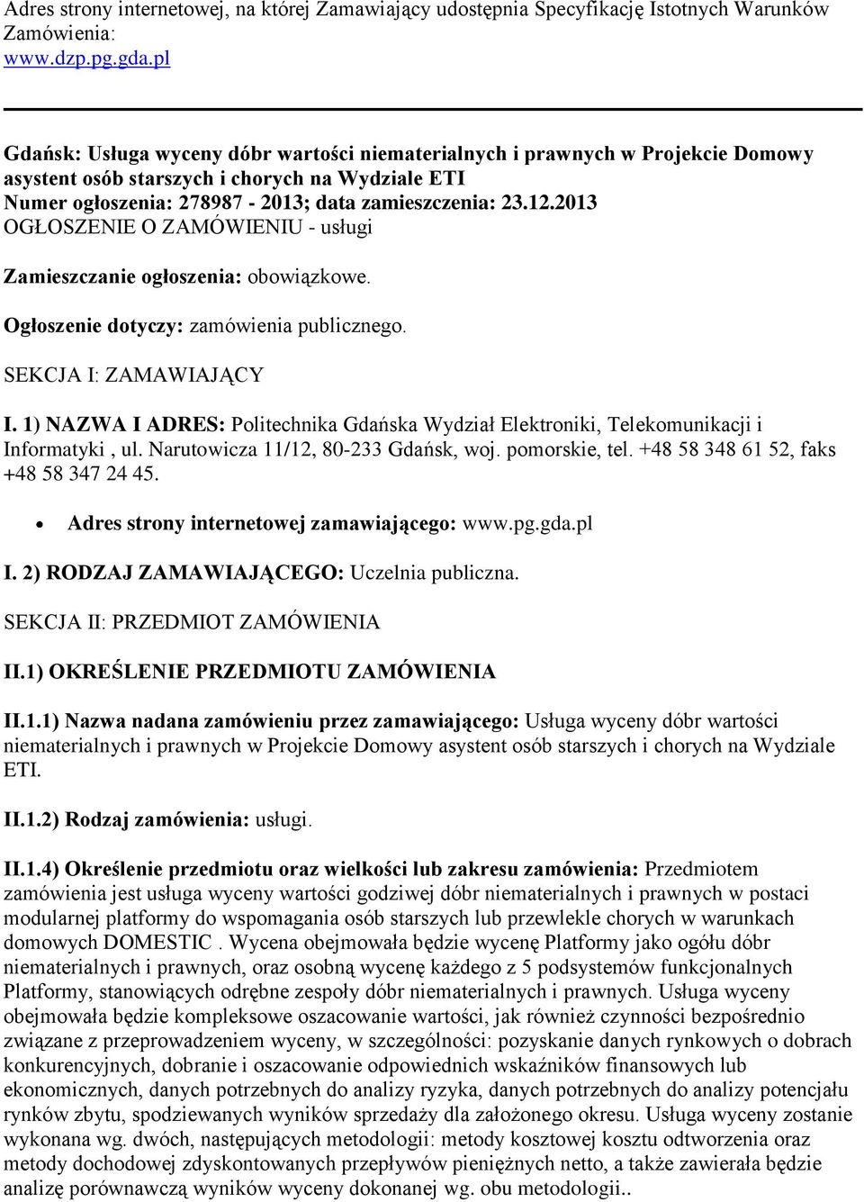 2013 OGŁOSZENIE O ZAMÓWIENIU - usługi Zamieszczanie ogłoszenia: obowiązkowe. Ogłoszenie dotyczy: zamówienia publicznego. SEKCJA I: ZAMAWIAJĄCY I.