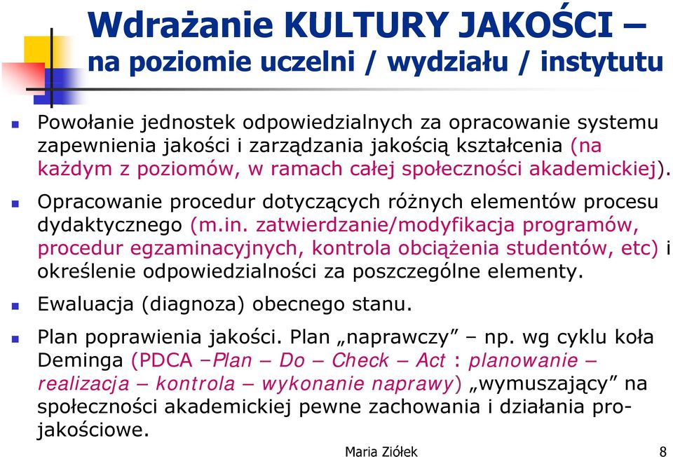 zatwierdzanie/modyfikacja programów, procedur egzaminacyjnych, kontrola obciążenia studentów, etc) i określenie odpowiedzialności za poszczególne elementy. Ewaluacja (diagnoza) obecnego stanu.