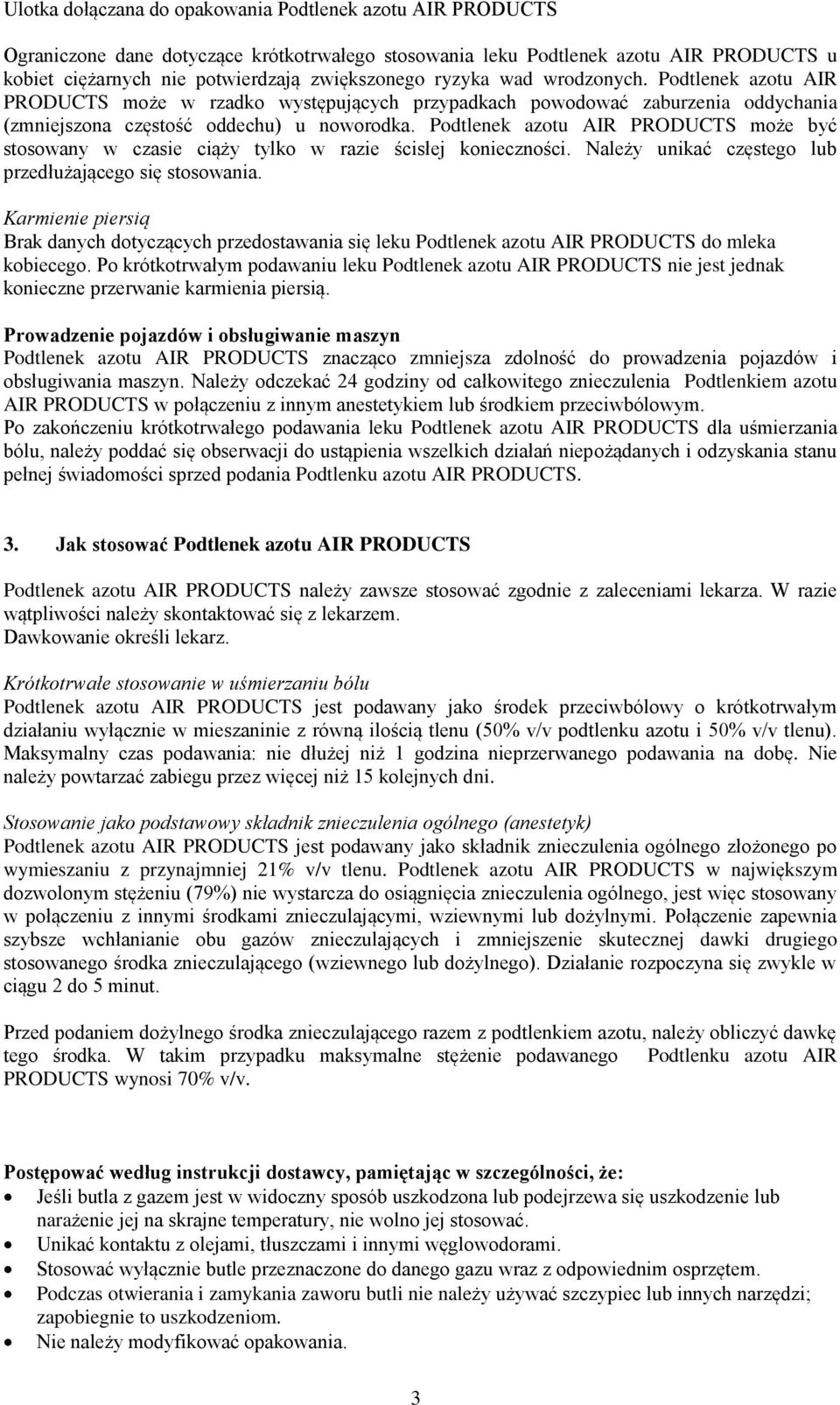 Podtlenek azotu AIR PRODUCTS może być stosowany w czasie ciąży tylko w razie ścisłej konieczności. Należy unikać częstego lub przedłużającego się stosowania.