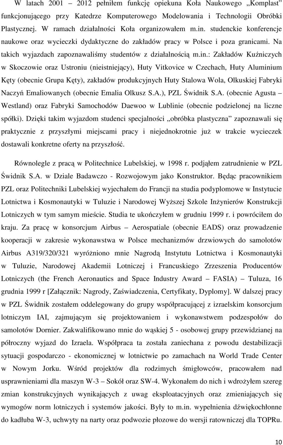 Na takich wyjazdach zapoznawaliśmy studentów z działalnością m.in.